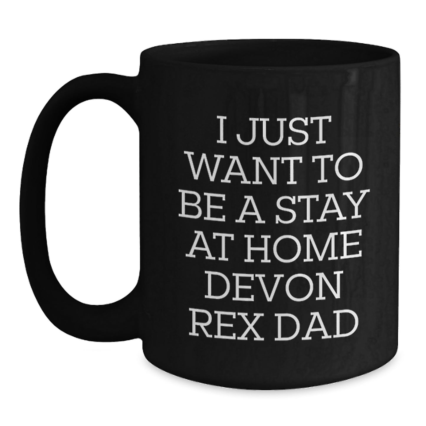 Funny Devon Rex Cat Gifts from Men to Friends for Graduation - I Just Want To Be A Stay At Home Devon Rex Dad Black Coffee Mug - Main