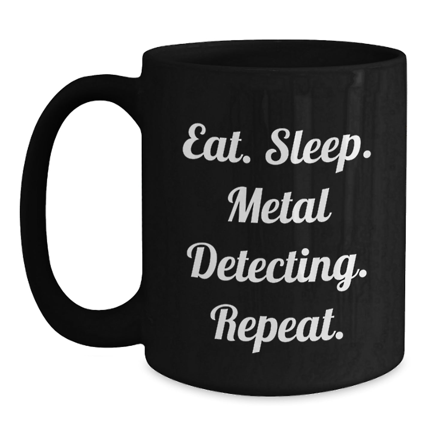 Metal Detecting Gifts from Friends, Black Coffee Mug for Metal Detecting Enthusiasts, Eat. Sleep. Metal Detecting. Repeat., Graduation Unique Gifts for Him - Main