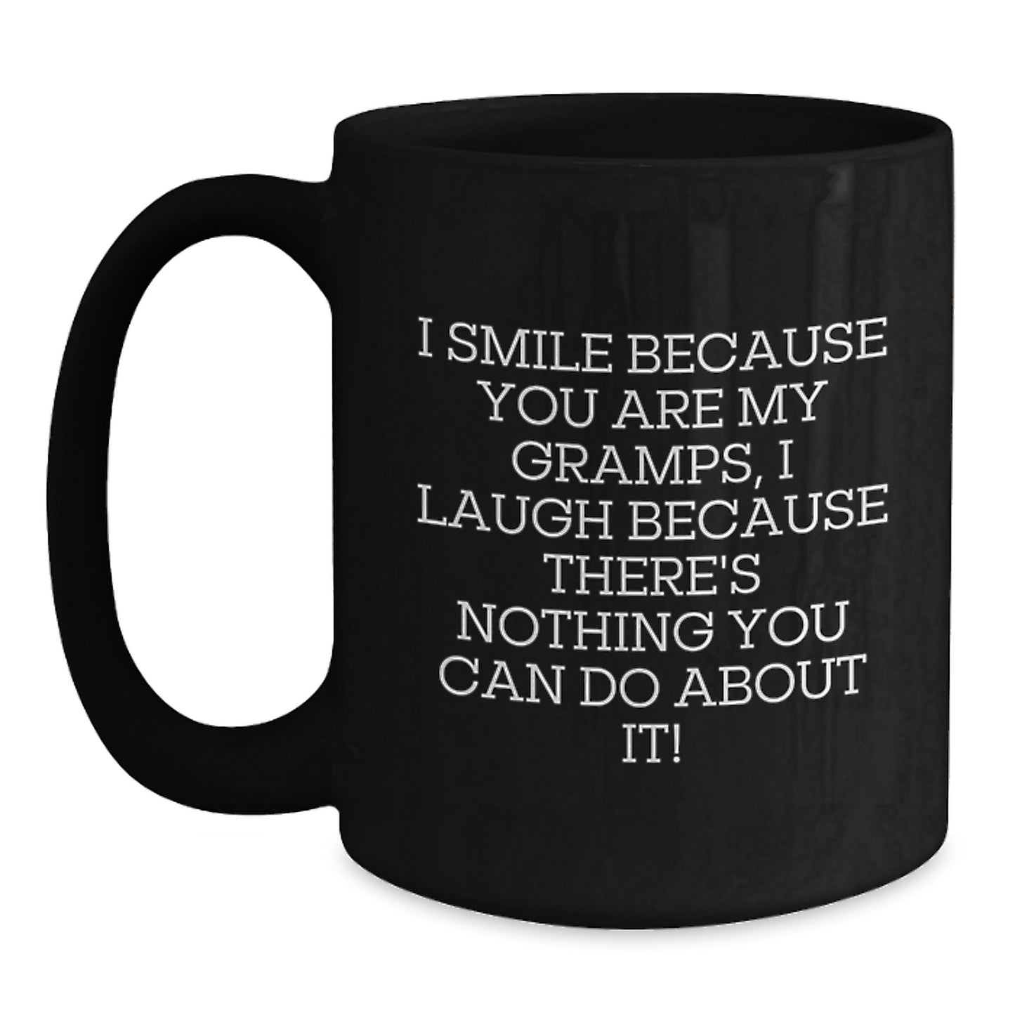 Funny Gramps Gifts, Black Coffee Mug - 'I Smile Because You Are My Gramps, I Laugh Because There's Nothing You Can Do About It!' - Gifts from Family to Gramps on Birthday - Main