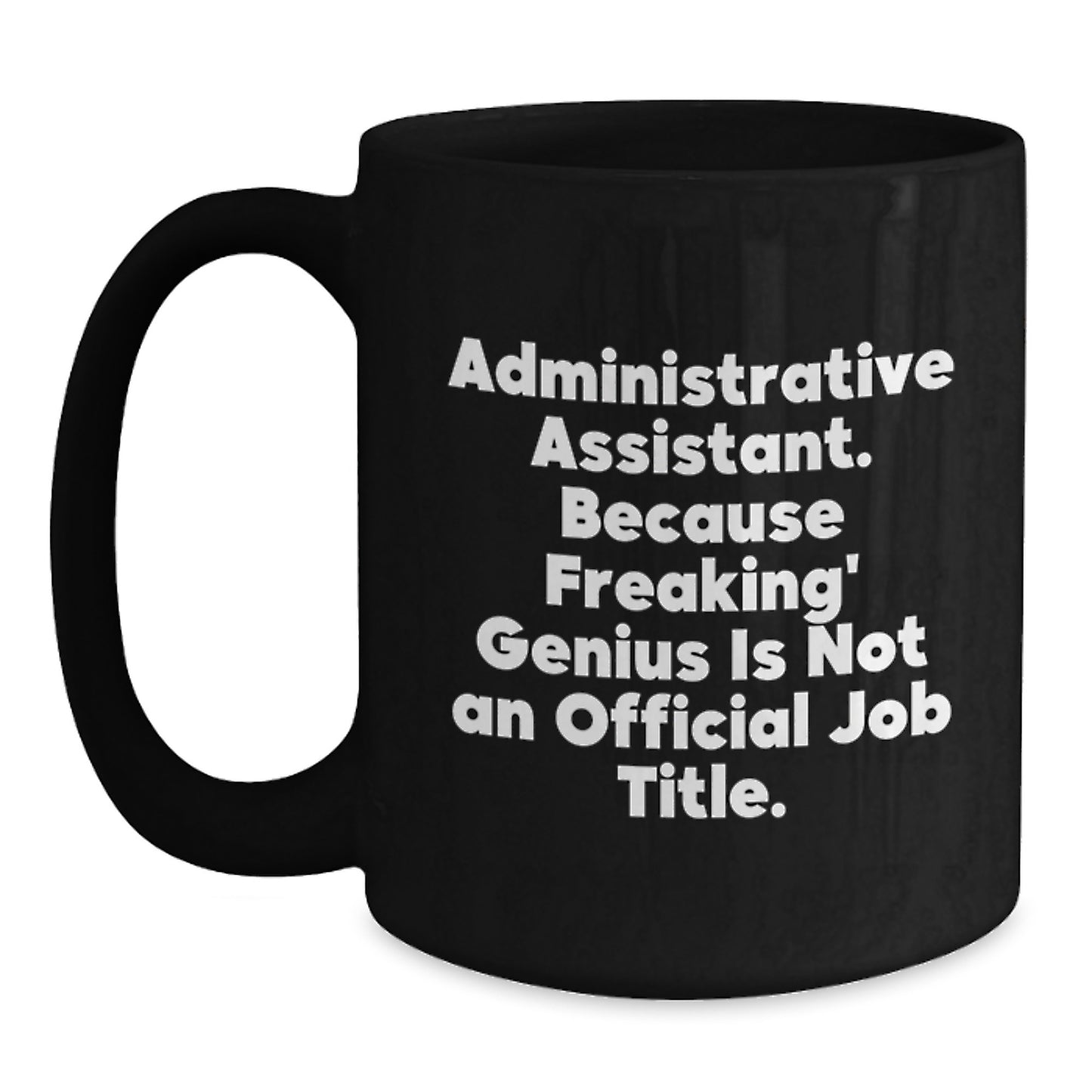 Administrative Assistant Gifts from Friends, Unique Black Coffee Mugs for Men, Funny Quote 'Administrative Assistant. Because Freaking' genius Is Not An Official Job Title.' - Main