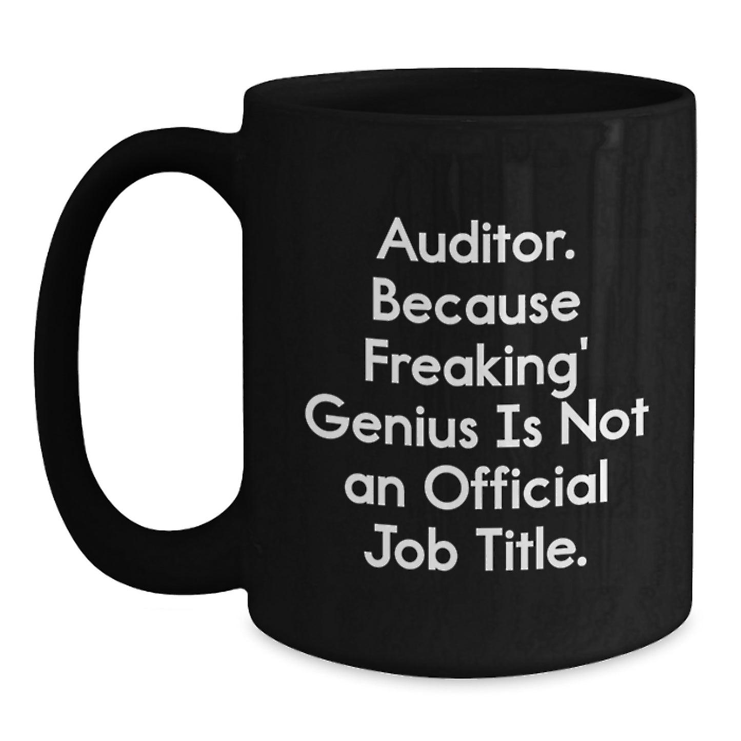 Auditor Gifts, Black Coffee Mug, 'Auditor. Because Freaking' genius Is Not An Official Job Title.' Funny Quote Gifts from Men to Auditor for Birthday - Main