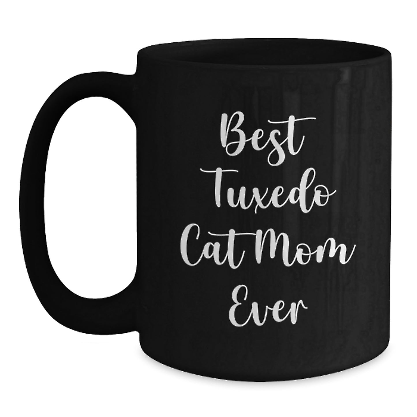 Tuxedo Cat Mom Ever, Funny Black Coffee Mug, Gifts from Family, for Tuxedo Cat Enthusiasts, Graduation Unique Gifts, Best Tuxedo Cat Mom Ever - Main