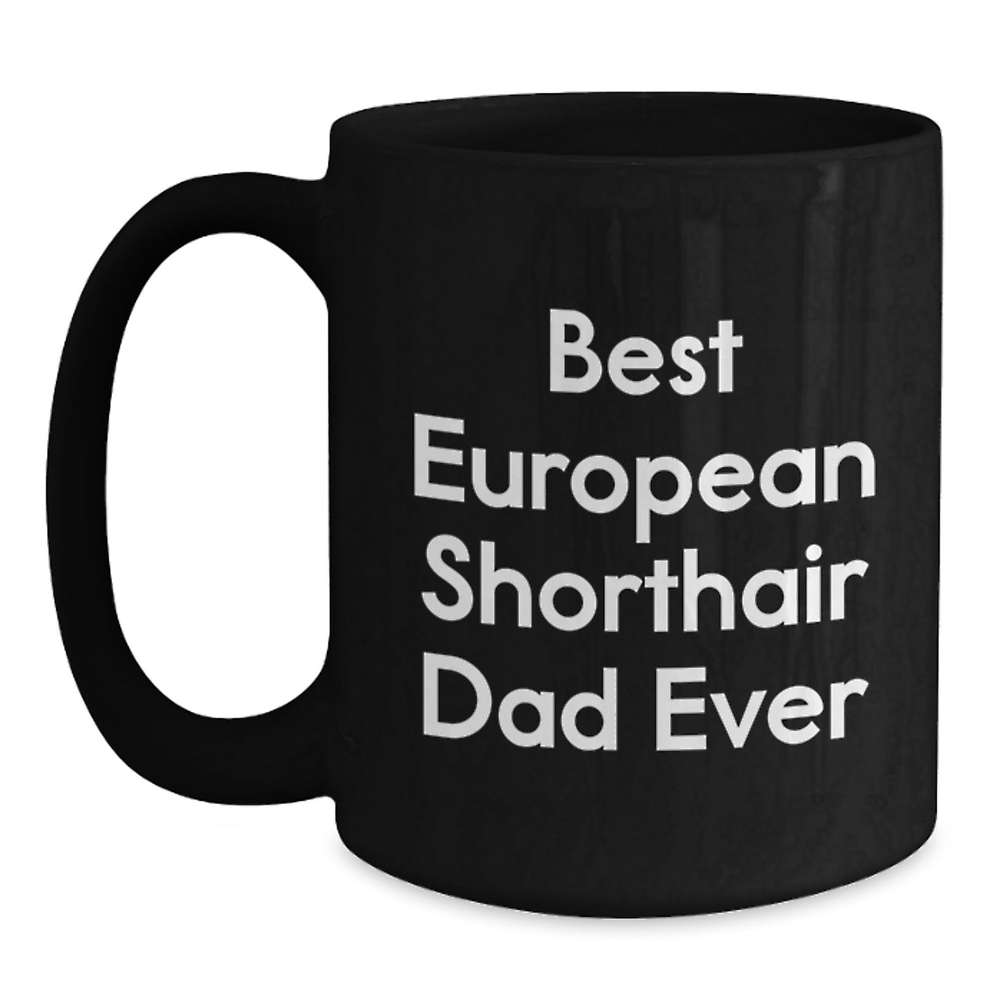 Funny European Shorthair Cat Dad Gifts, Black Coffee Mugs for Birthday, 'Best European Shorthair Dad Ever' Quotes, Gifts from Family for European Shorthair Cat, Unique Birthday Unique Gifts - Main