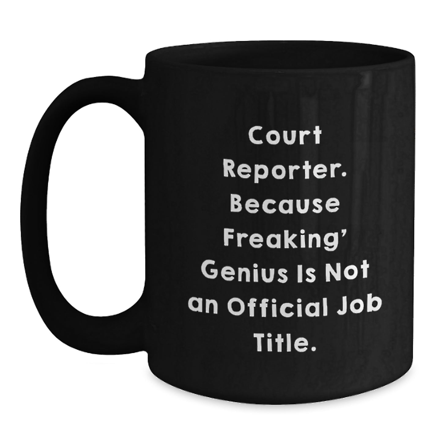 Funny Court Reporter Gifts from Friends for Birthday Unique Court Reporter Mug, 'Court Reporter. Because Freaking' genius Is Not An Official Job Title.', 11oz or 15oz Black Coffee Mug - Main