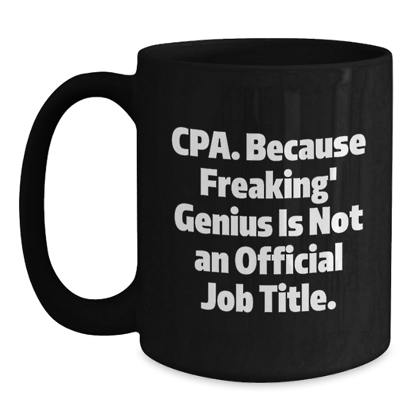 CPA Gifts, Funny Quote Black Coffee Mugs, Birthday Unique Gifts from Friends, for CPA Professionals, Cpa. Because Freaking' genius Is Not An Official Job Title. - Main