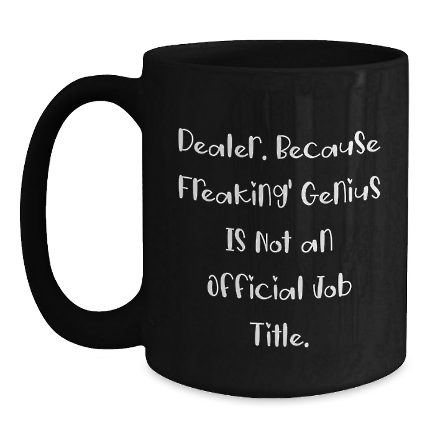 Funny Dealer Gifts, Black Coffee Mug for Birthday, 'Dealer. Because Freaking' genius Is Not An Official Job Title.' - Gifts from Friends, Coworkers, Family - Main