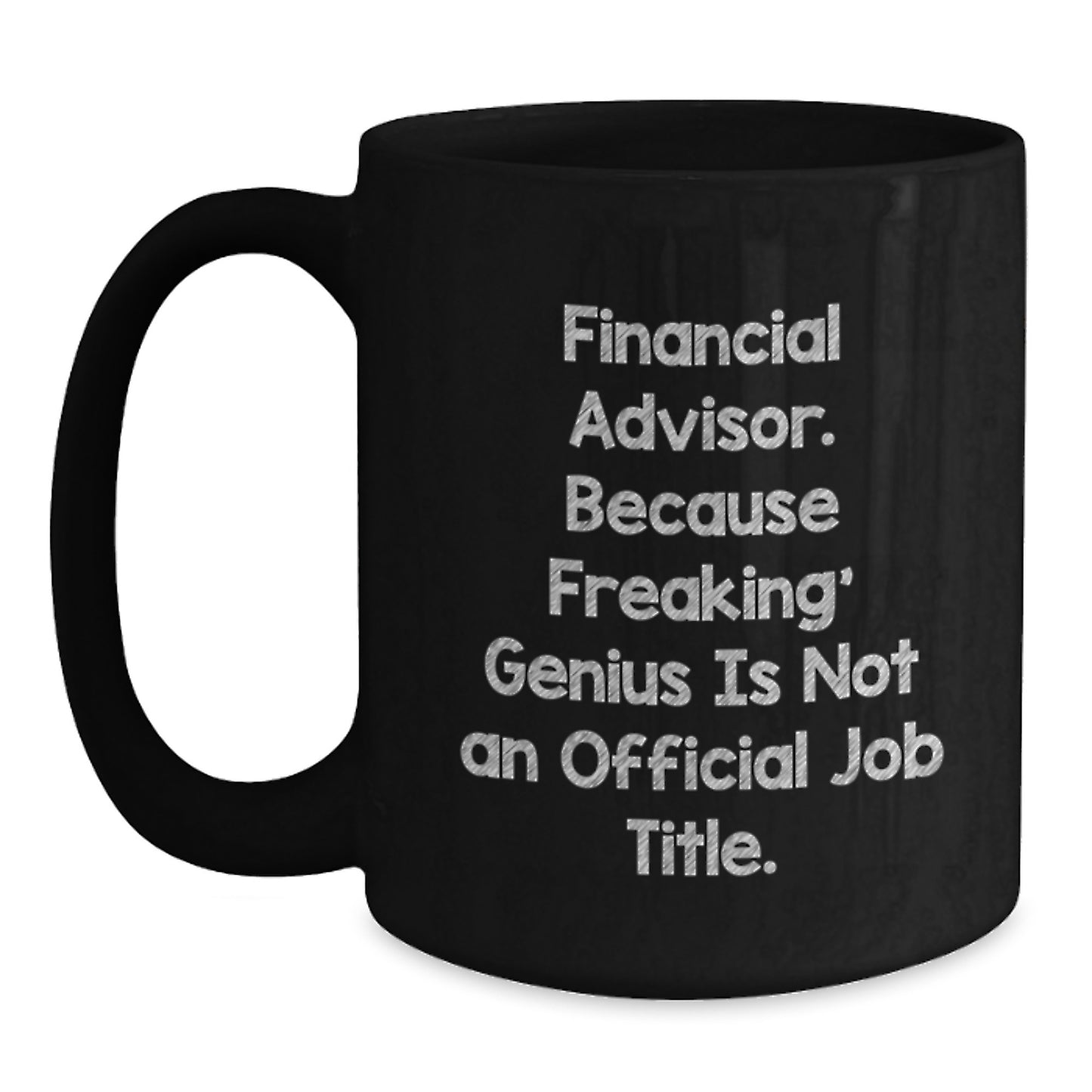 Funny Financial Advisor Gifts from Friends, Unique Birthday Unique Gifts for Men or Women with 'Financial Advisor. Because Freaking' genius Is Not An Official Job Title.' Quote Black Coffee Mug - Main