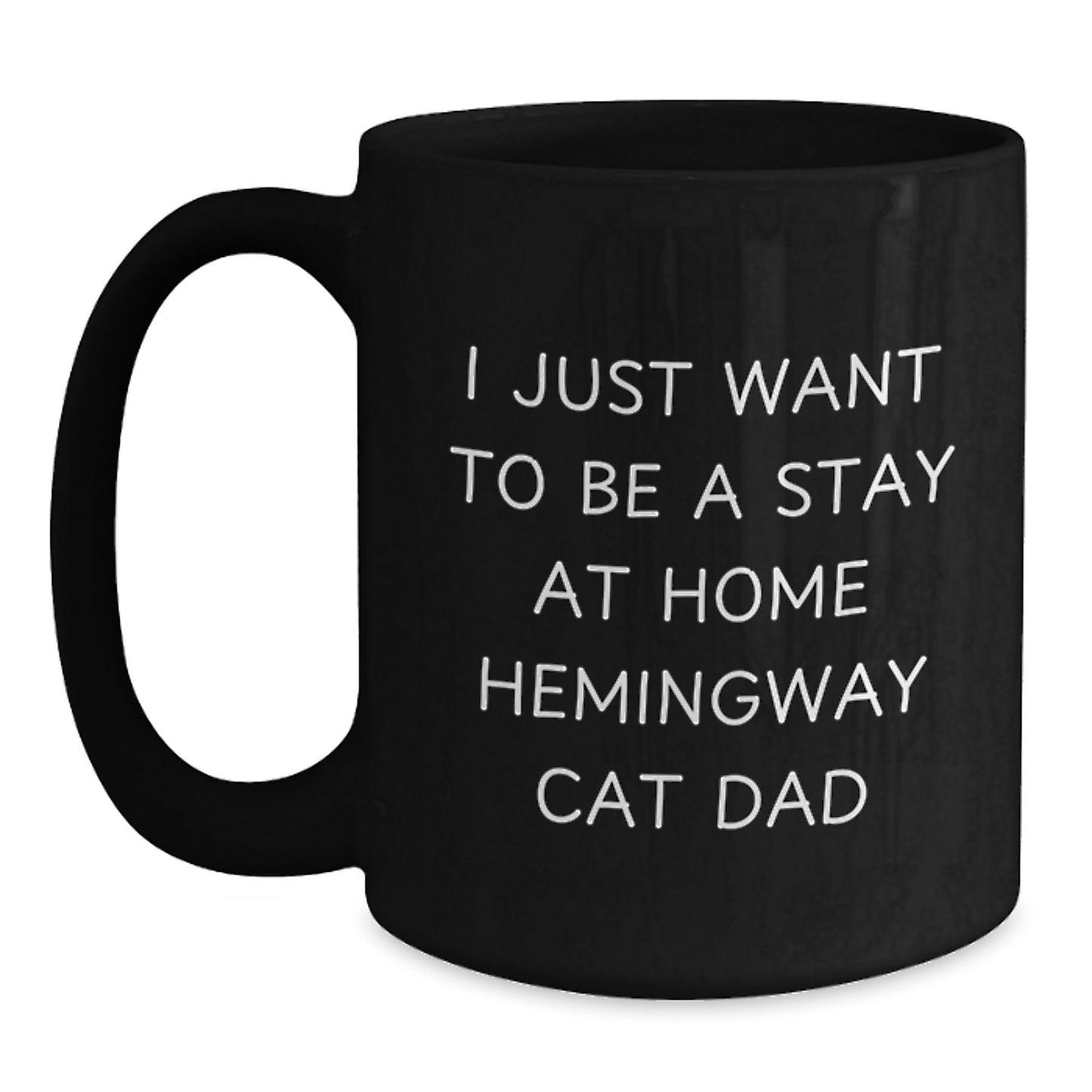 Funny Hemingway Cat Dad Gifts, Black Coffee Mug for Graduation - 'I Just Want To Be A Stay At Home Hemingway Cat Dad' - Gifts from Mom to Dad or Friends - Main