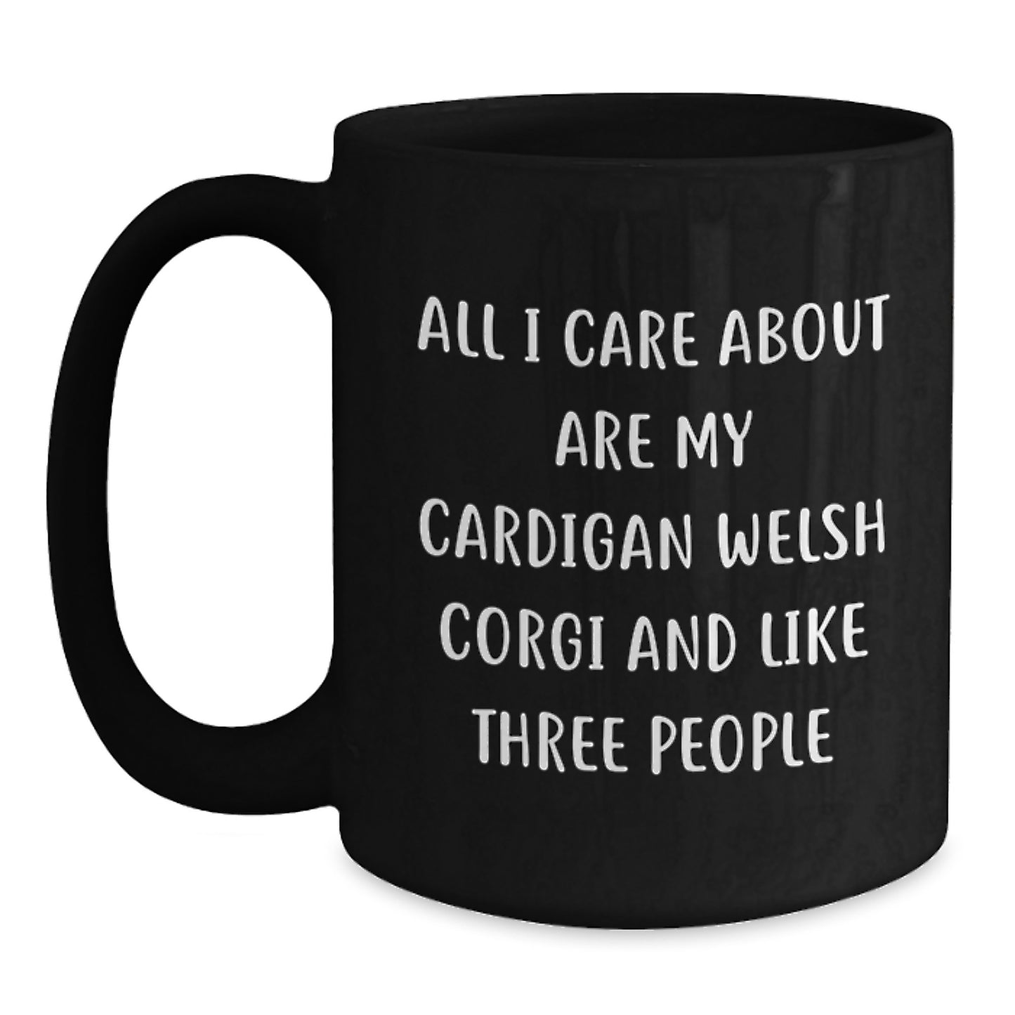 Funny Cardigan Welsh Corgi Dog Lovers Gifts from Friends for Birthday - All I Care About Are My Cardigan Welsh Corgi And Like Three People Black Coffee Mugs - Main