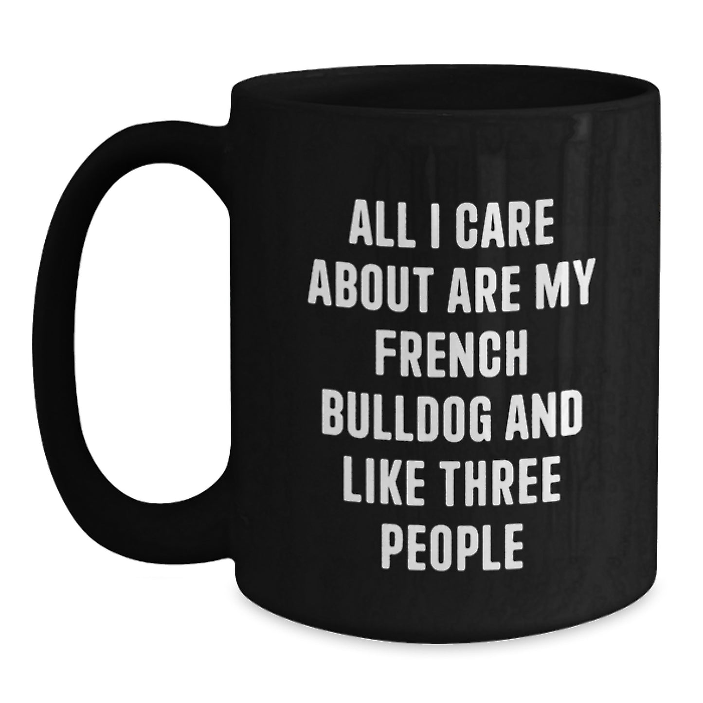 French Bulldog Lovers Gifts from Friends for Birthday, Funny Quote Coffee Mug, Black, 11oz or 15oz, Microwave and Dishwasher Safe - Main