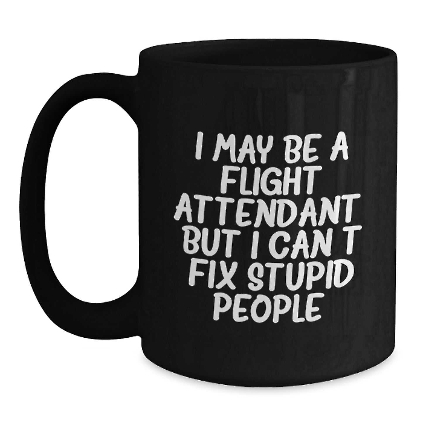 Funny Flight Attendant Gifts from Friends - I May Be a Flight Attendant, But... Black Coffee Mug for Graduation, Suitable for Men or Women - Main