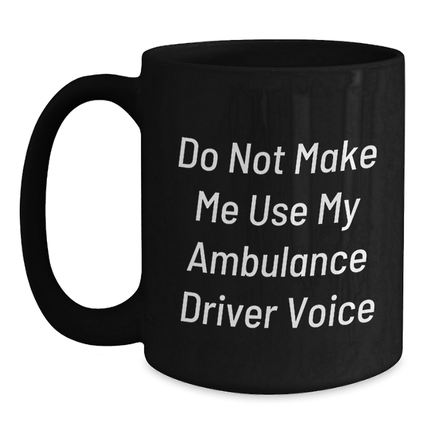 Ambulance Driver Gifts, Funny Quote Mug, Gifts from Friends for Ambulance Driver, Graduation Unique Gifts, Black Coffee Mug - Main