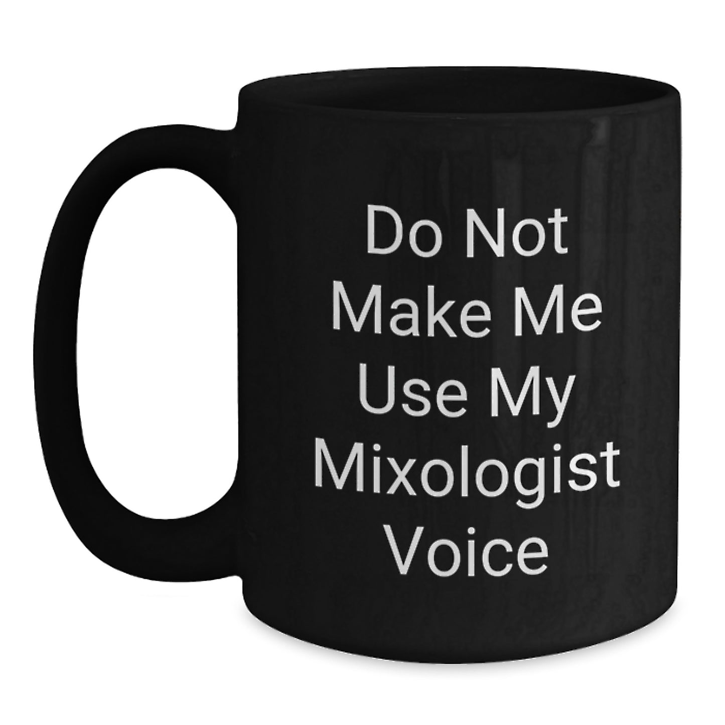Funny Mixologist Gifts for Men or Women - 'Do Not Make Me Use My Mixologist Voice' Black Coffee Mug for Graduation - Main