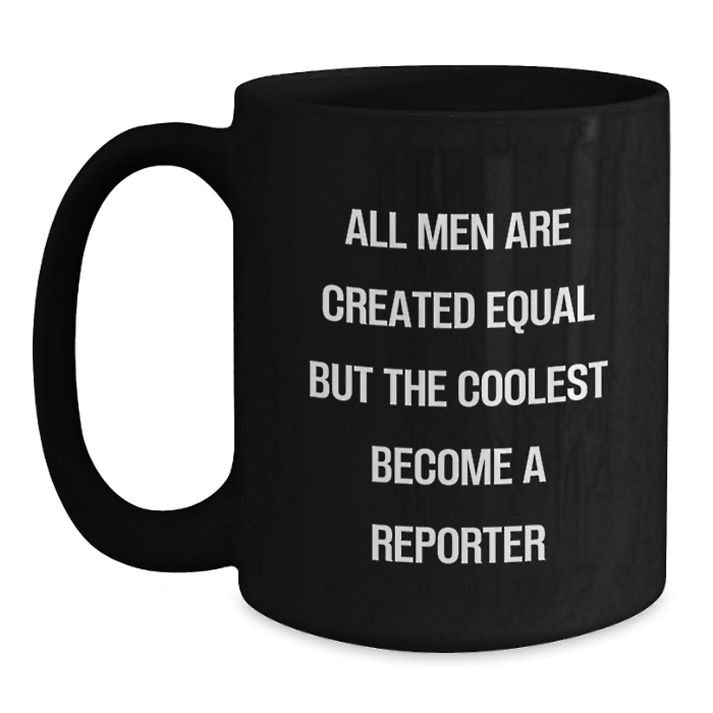 Funny Reporter Gifts, Cute Black Coffee Mug for Birthday, 'All Men Are Created Equal But The Coolest Become A Reporter', Gifts from Friends to Reporter, Gifts for Him - Main