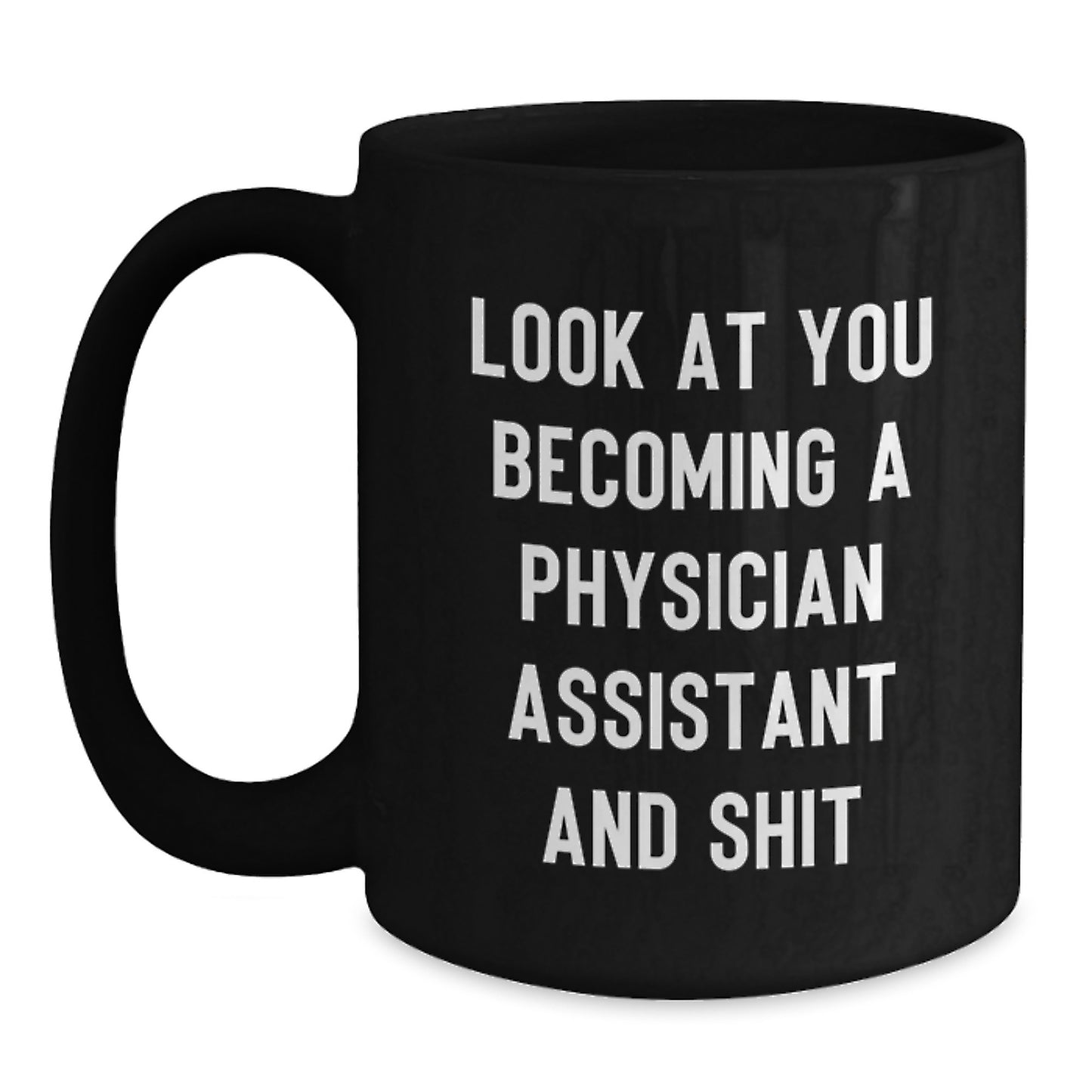 Funny Physician Assistant Gifts For Men, Women, Friends, Coworkers and Family - Inspirational Quote Black Coffee Mug, 11oz or 15oz, Microwave and Dishwasher Safe - Main