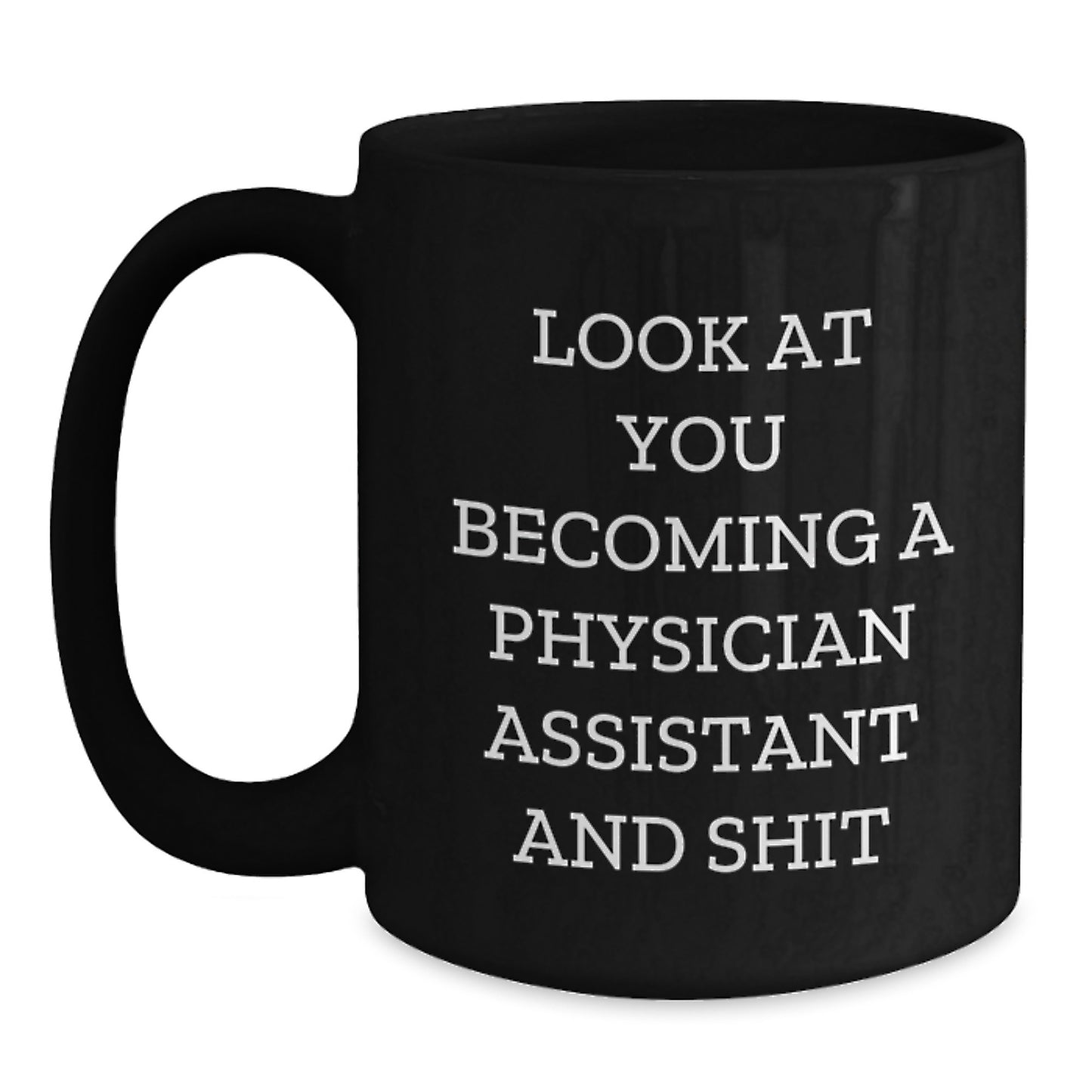 Funny Physician Assistant Graduation Gifts from Friends and Family - Look At You Becoming A PA and Shit Black Coffee Mug, 11oz or 15oz, Microwave and Dishwasher Safe - Main
