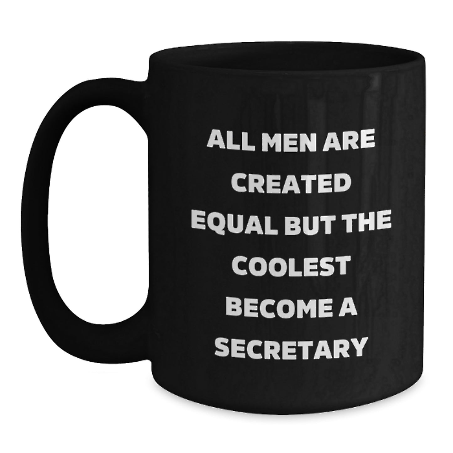 Funny Secretary Quotes Black Coffee Mug Gifts from Men to Secretary, Birthday Unique Gifts for Secretary, 'All Men Are Created Equal But The Coolest Become A Secretary' - Main