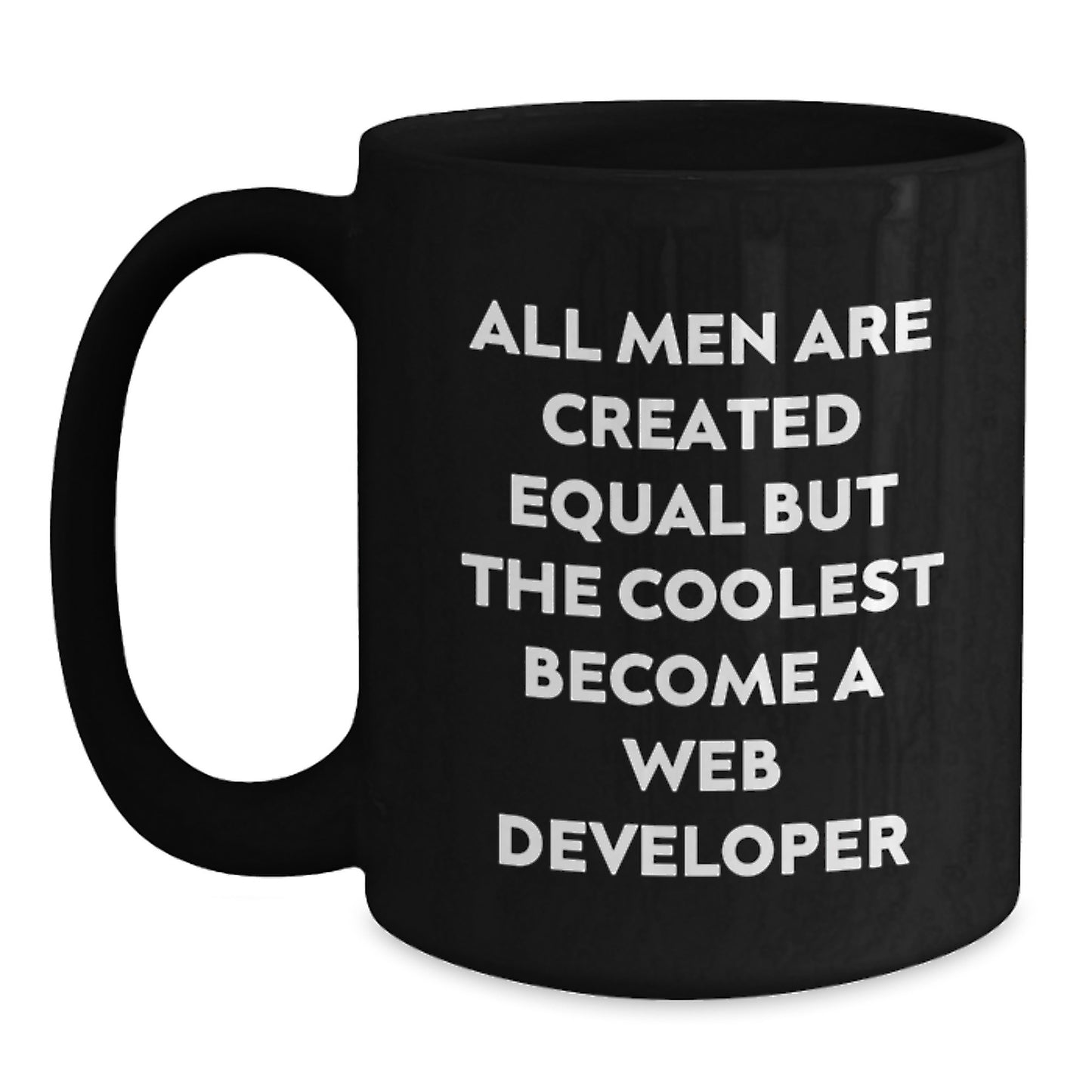 Funny Web Developer Gifts, Birthday Unique Gifts from Men to Web Developer, 'All Men Are Created Equal But The Coolest Become A Web Developer' Quote on Black Coffee Mug - Main