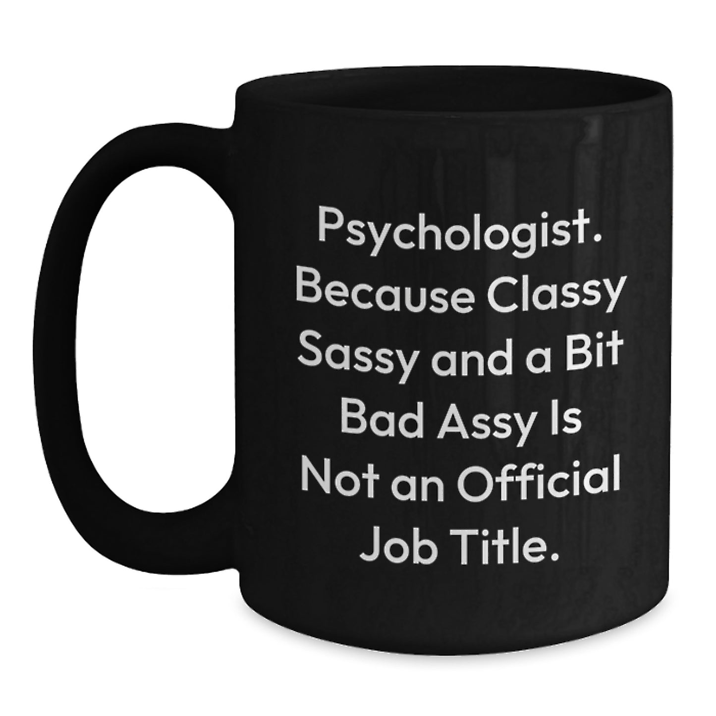 Psychologists Gifts from Friends for 'Psychologist. Because Classy Sassy And A Bit Fearlessy Is Not An Official Job Title.' Black Coffee Mug, Graduation Unique Gifts - Main
