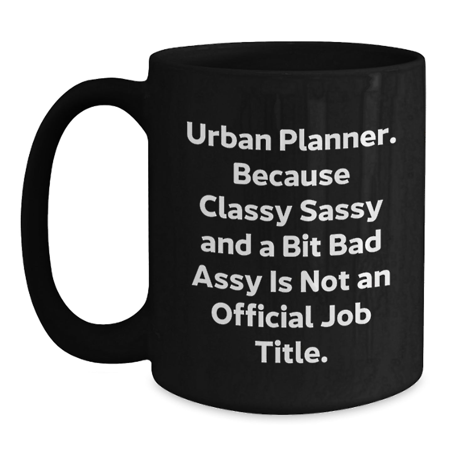 Funny Urban Planner Gifts, 'Urban Planner. Because Classy Sassy And A Bit Fearlessy Is Not An Official Job Title.' Black Coffee Mug, Graduation Unique Gifts from Friends, for Urban Planner - Main