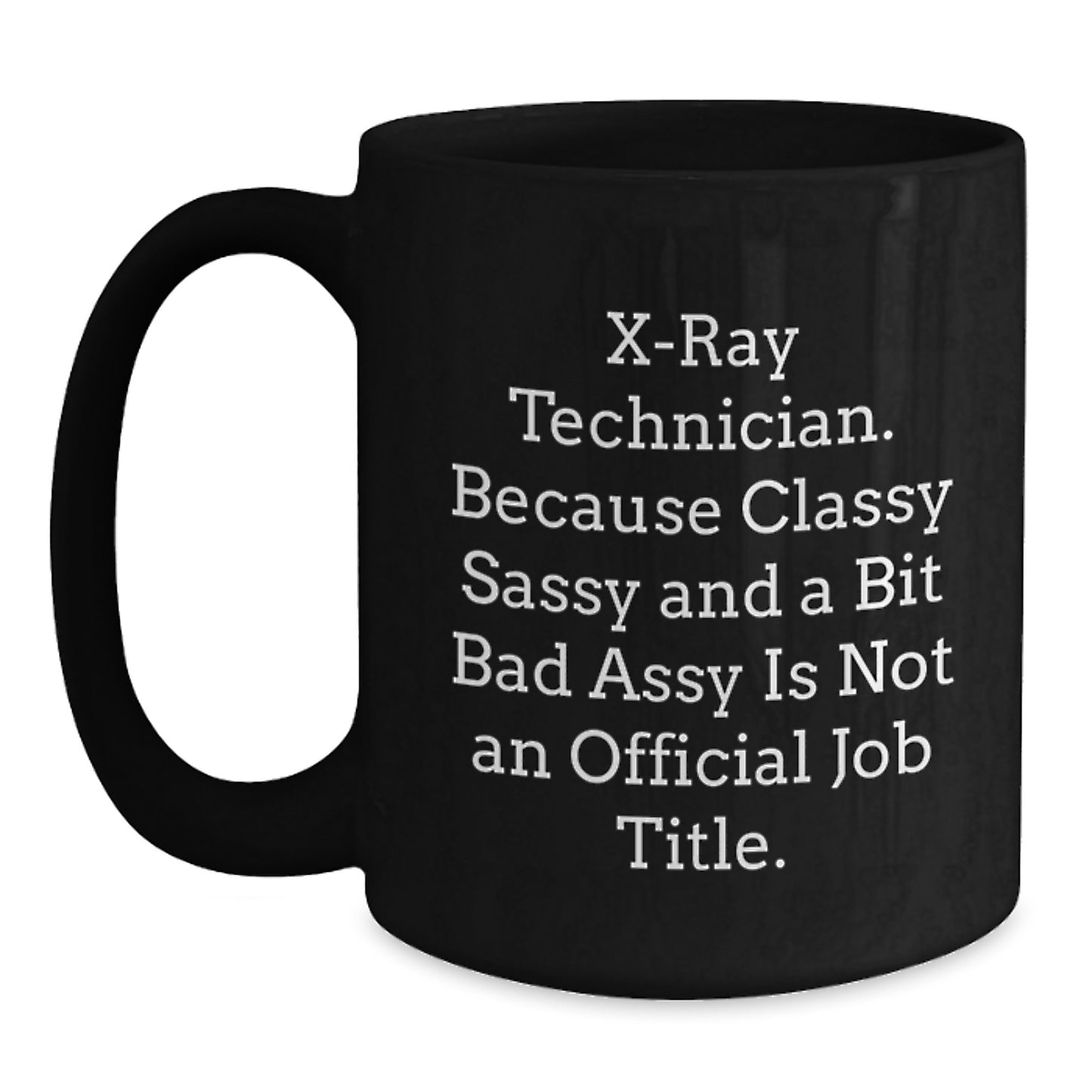 Sassy X-Ray Technician Gifts from Friends to Classy Techs Black Coffee Mug, Funny Quote for Graduation - Main
