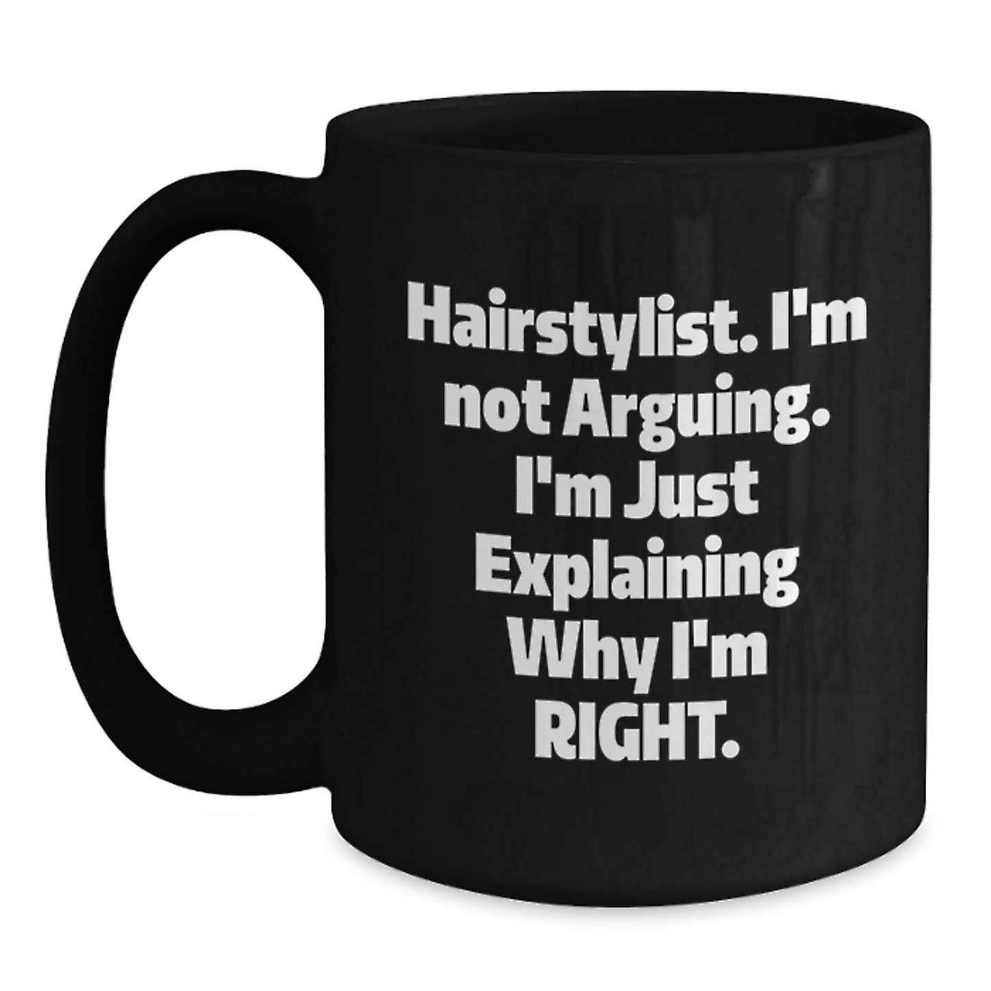 Funny Hairstylist Gifts from Friends for Graduation, Black Coffee Mug with 'I'm Not Arguing, I'm Just Explaining Why I'm Right' Quote, Microwave and Dishwasher Safe - Main
