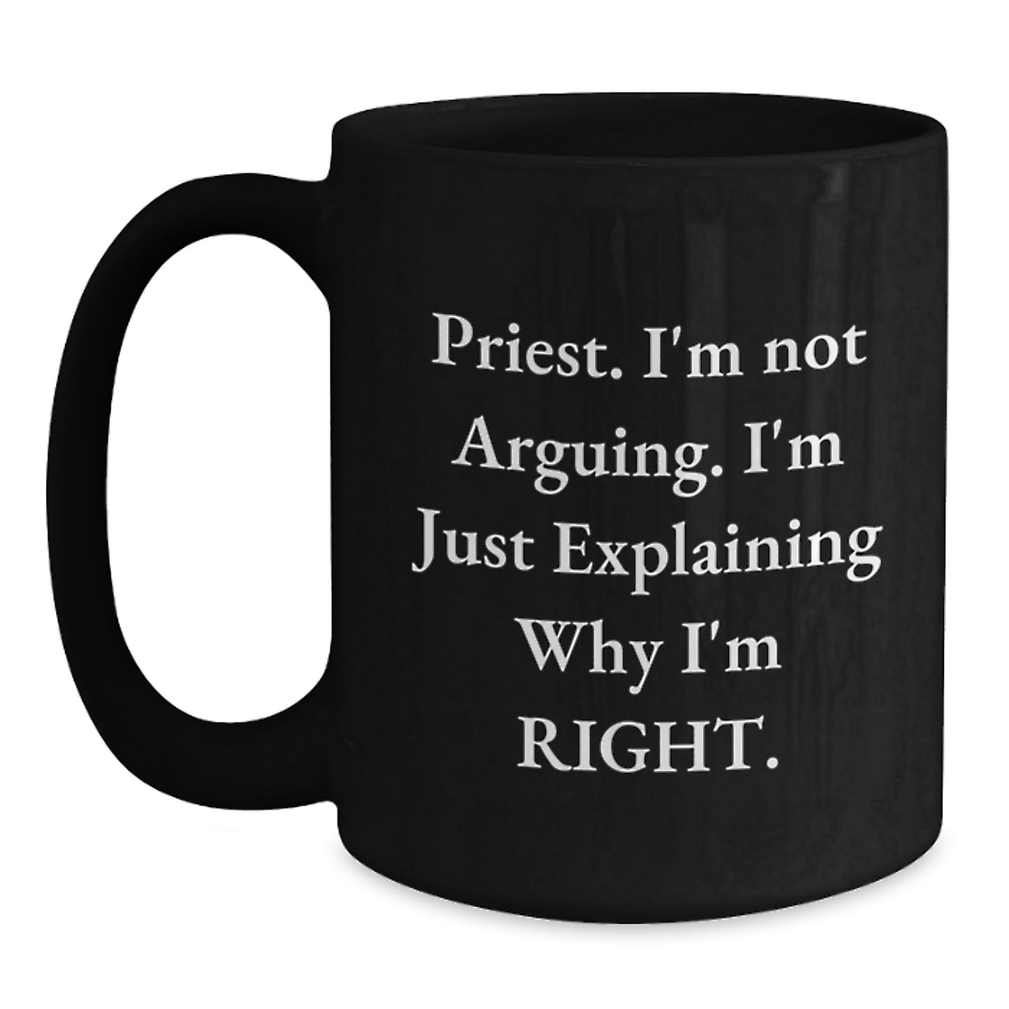 Funny Priest Gifts for Him, 'I'm Not Arguing, I'm Just Explaining Why I'm Right' Black Coffee Mug, Graduation Unique Gifts from Men to Priest - Main