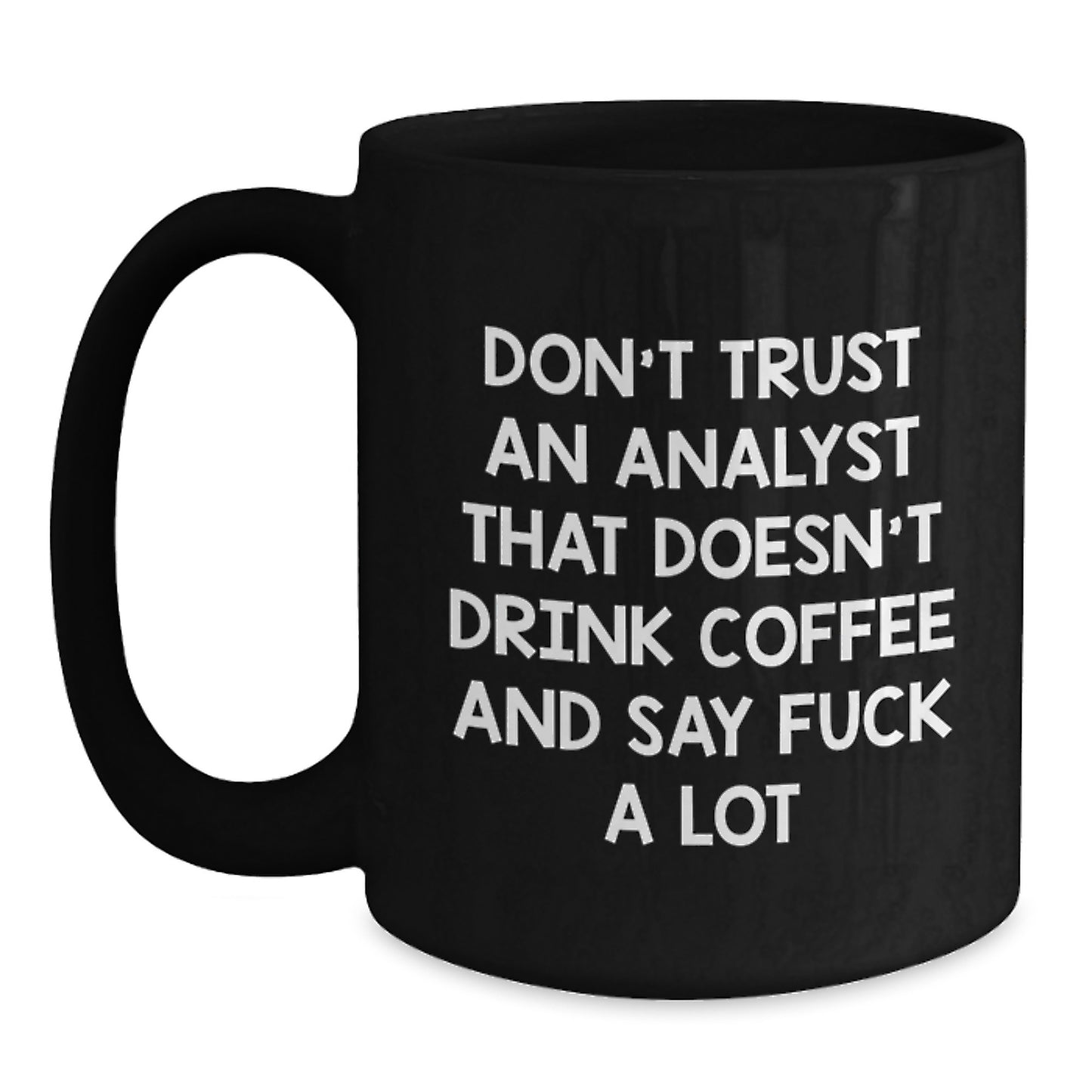Funny Gifts for Analysts, Black Coffee Mug with Quote 'Don't Trust An Analyst That Doesn't Drink Coffee And Say F--k A Lot', Graduation Unique Gifts from Friends to Coworkers - Main