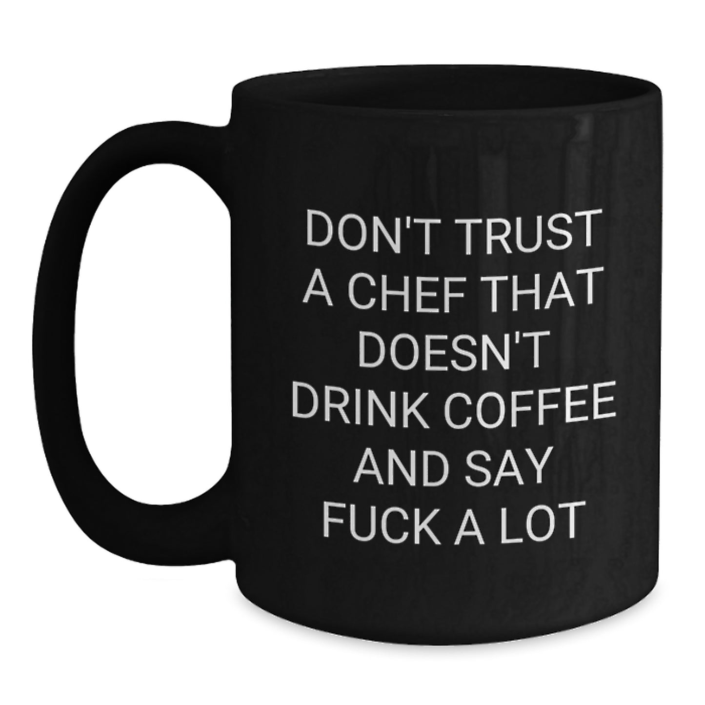 Funny Chef Gifts, Black Coffee Mugs for Graduation, 'Don't Trust A Chef Who Doesn't Drink Coffee' Mug, Gifts from Friends to Chef, 11oz or 15oz, Microwave and Dishwasher Safe - Main