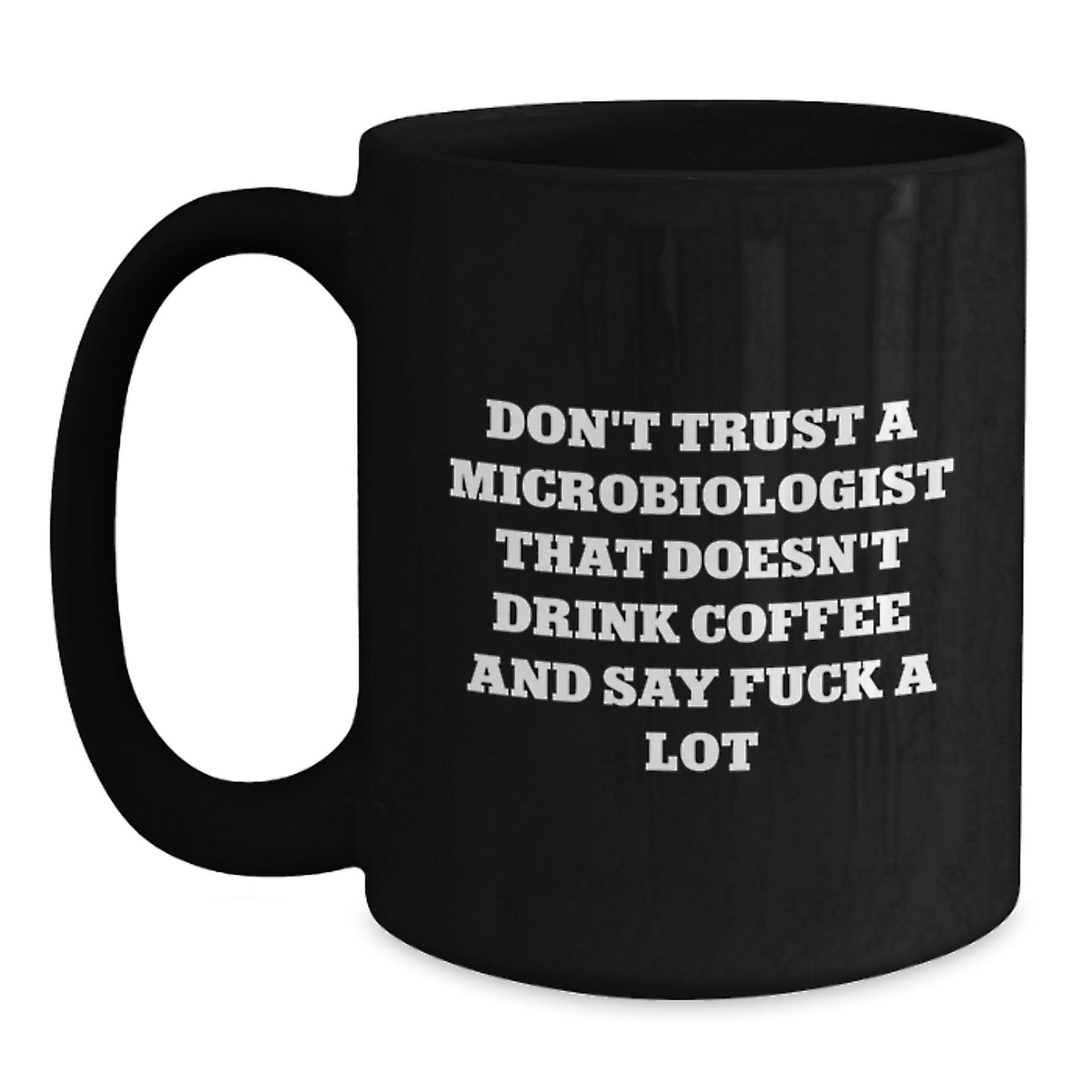 Funny Microbiologist Gifts - 'Don't Trust A Microbiologist That Doesn't Drink Coffee And Say F--k A Lot' Black Coffee Mug for Graduation, Gifts from Friends to Microbiologist - Main