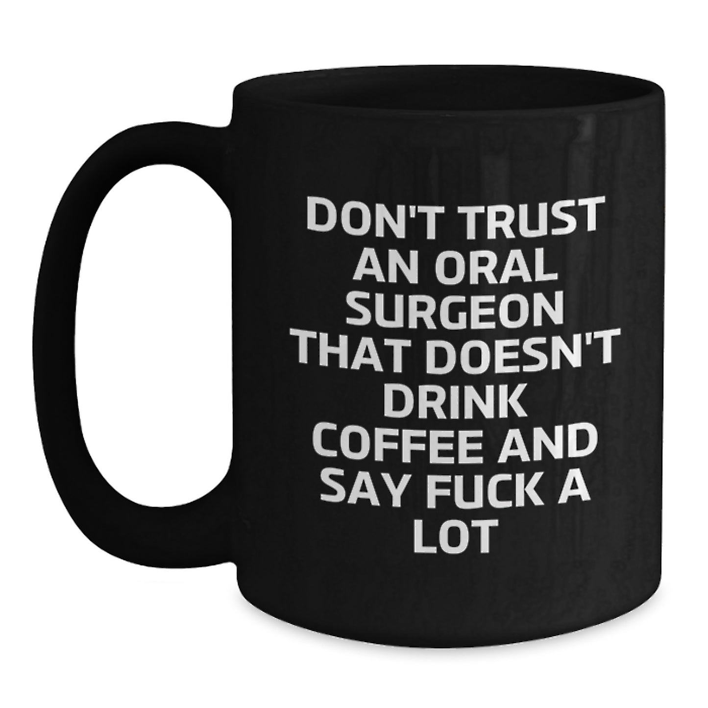 Funny Oral Surgeon Gifts, Don't Trust One Who Doesn't Drink Coffee, Black Coffee Mug for Graduation, Gifts from Friends to Oral Surgeon - Main