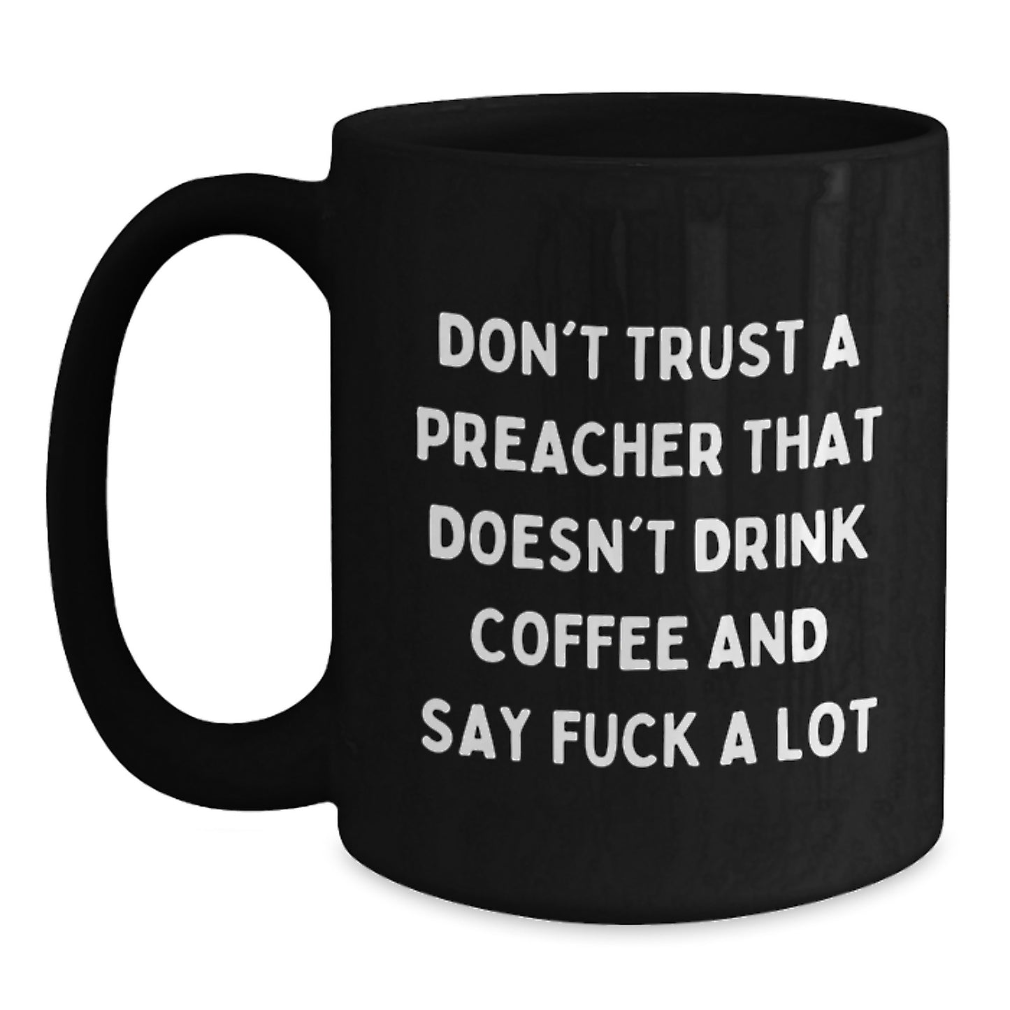 Funny Preacher Gifts for Graduation, Don't Trust a Preacher Without Coffee, Black Coffee Mug for Him or Her, Gifts from Men to Preacher Friends, Unique Preacher Mug - Main