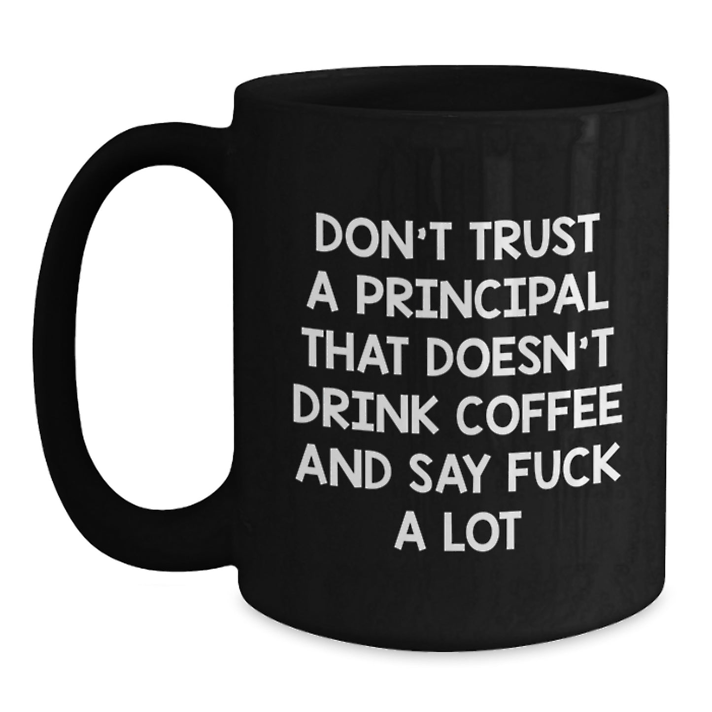 Funny Principal Gifts: Don't Trust A Principal Who Doesn't Drink Coffee And Say 'F--k A Lot' Black Coffee Mug for Graduation - Main