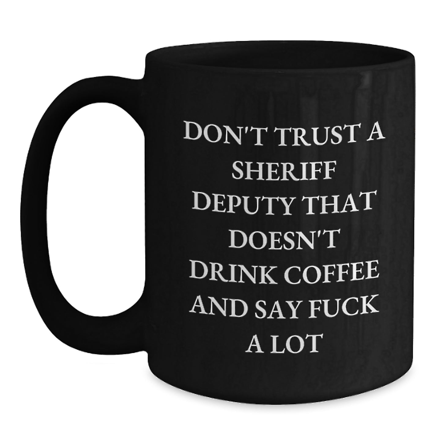 Funny Sheriff Deputy Gifts for Men from Coworkers - Don't Trust a Sheriff Deputy That Doesn't Drink Coffee - Black Coffee Mug - Main