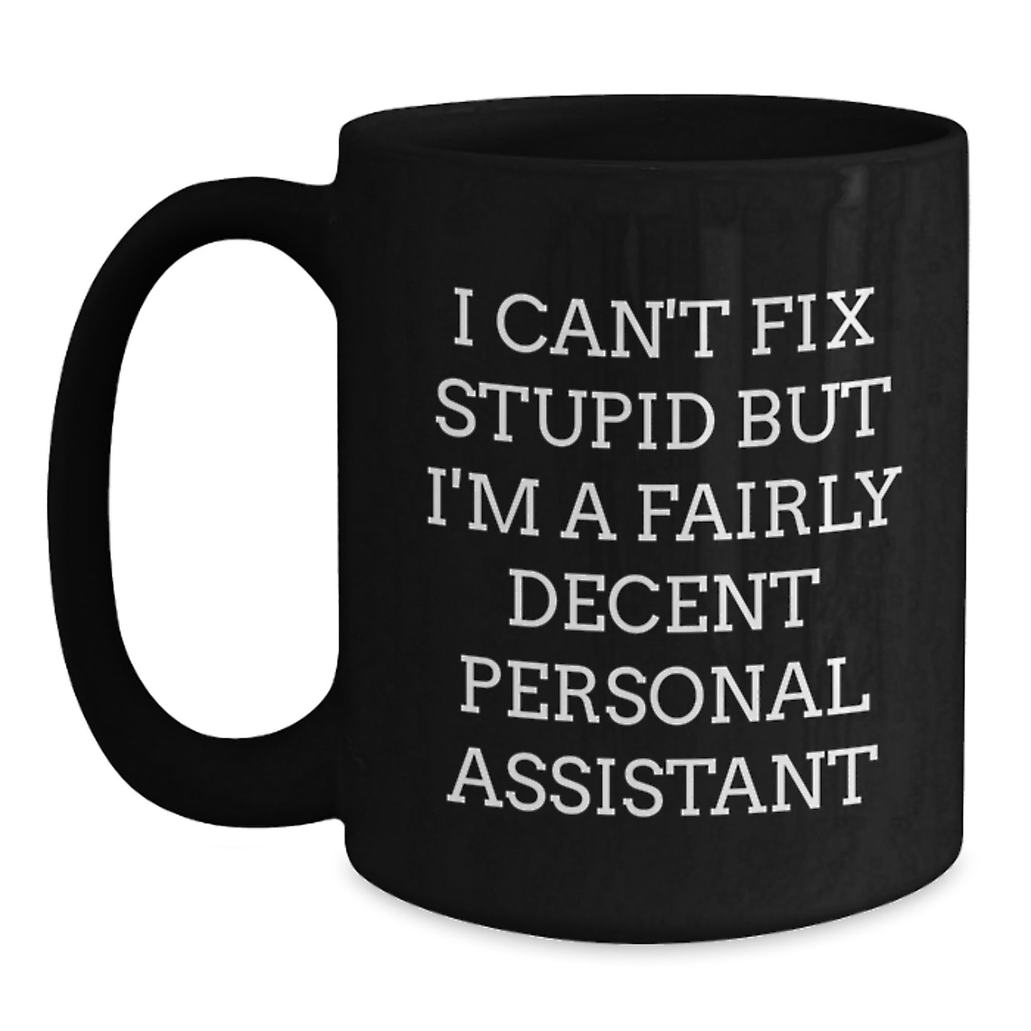 Funny Personal Assistant Gifts for Men from Coworkers - I Can't Fix Stupid But I'm A Fairly Decent Personal Assistant Black Coffee Mug, Graduation Unique Gifts - Main