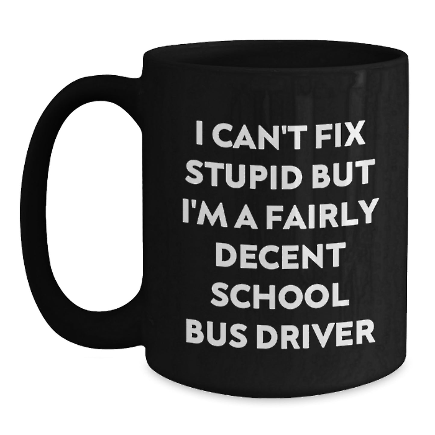 Funny School Bus Driver Gift for Graduation, I'm A Fairly Decent Black Coffee Mug from Friends or Family - Main