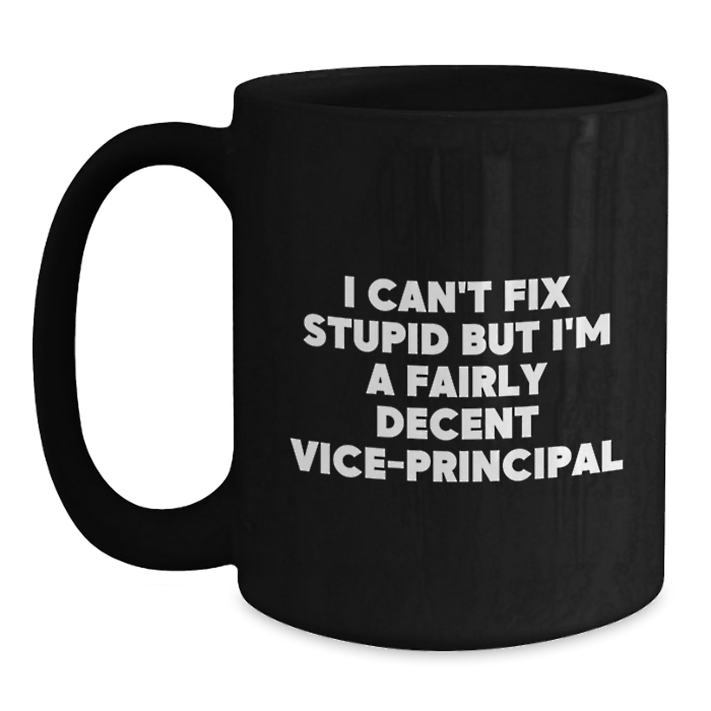 Funny Vice-principal Gifts, I Can't Fix Stupid But I'm A Fairly Decent Vice-principal Black Coffee Mug, Graduation Unique Gifts from Friends to Vice-principal - Main