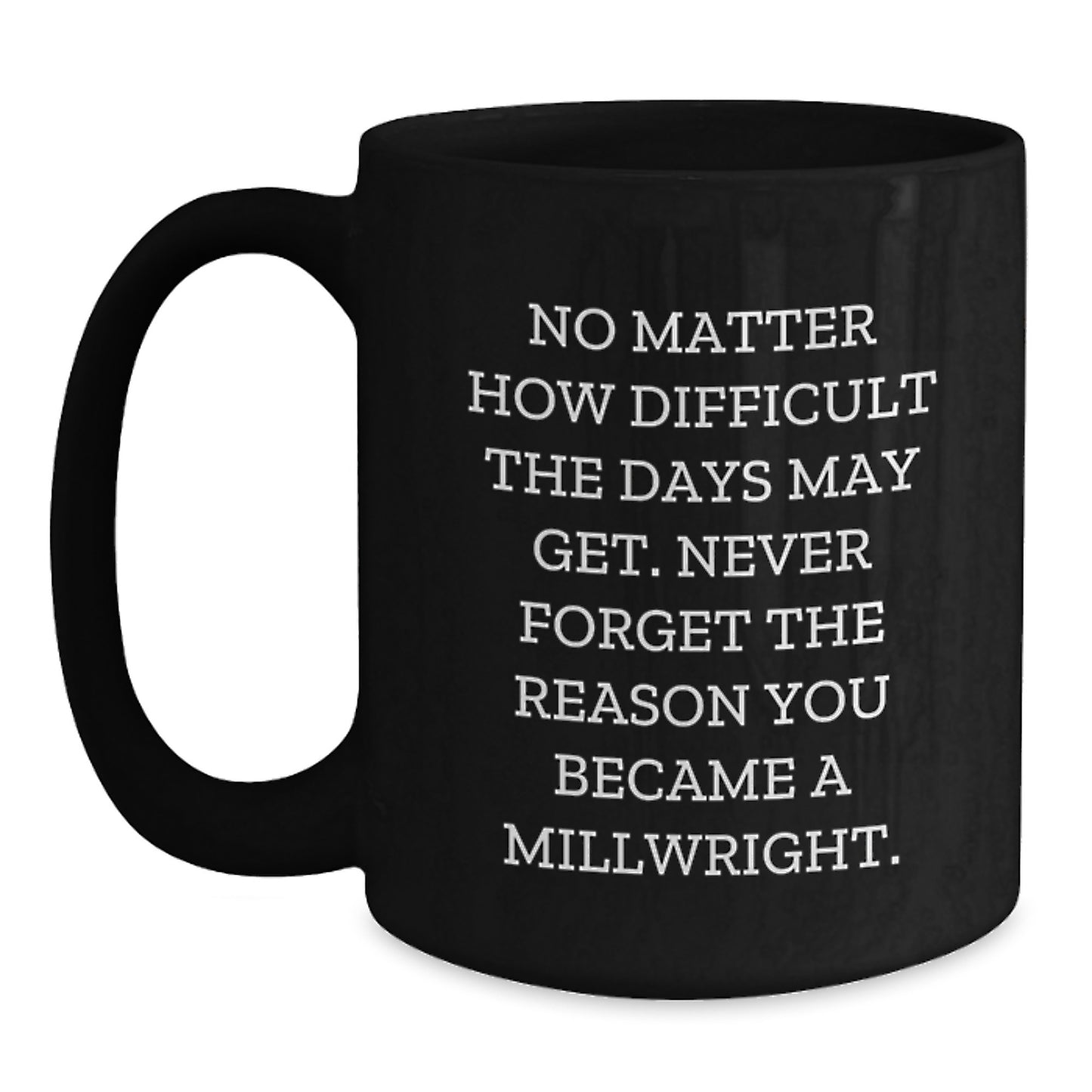 Inspirational Millwright Gifts from Family, Friends, or Coworkers - 'No Matter How Difficult' Black Coffee Mug for Graduation - Main