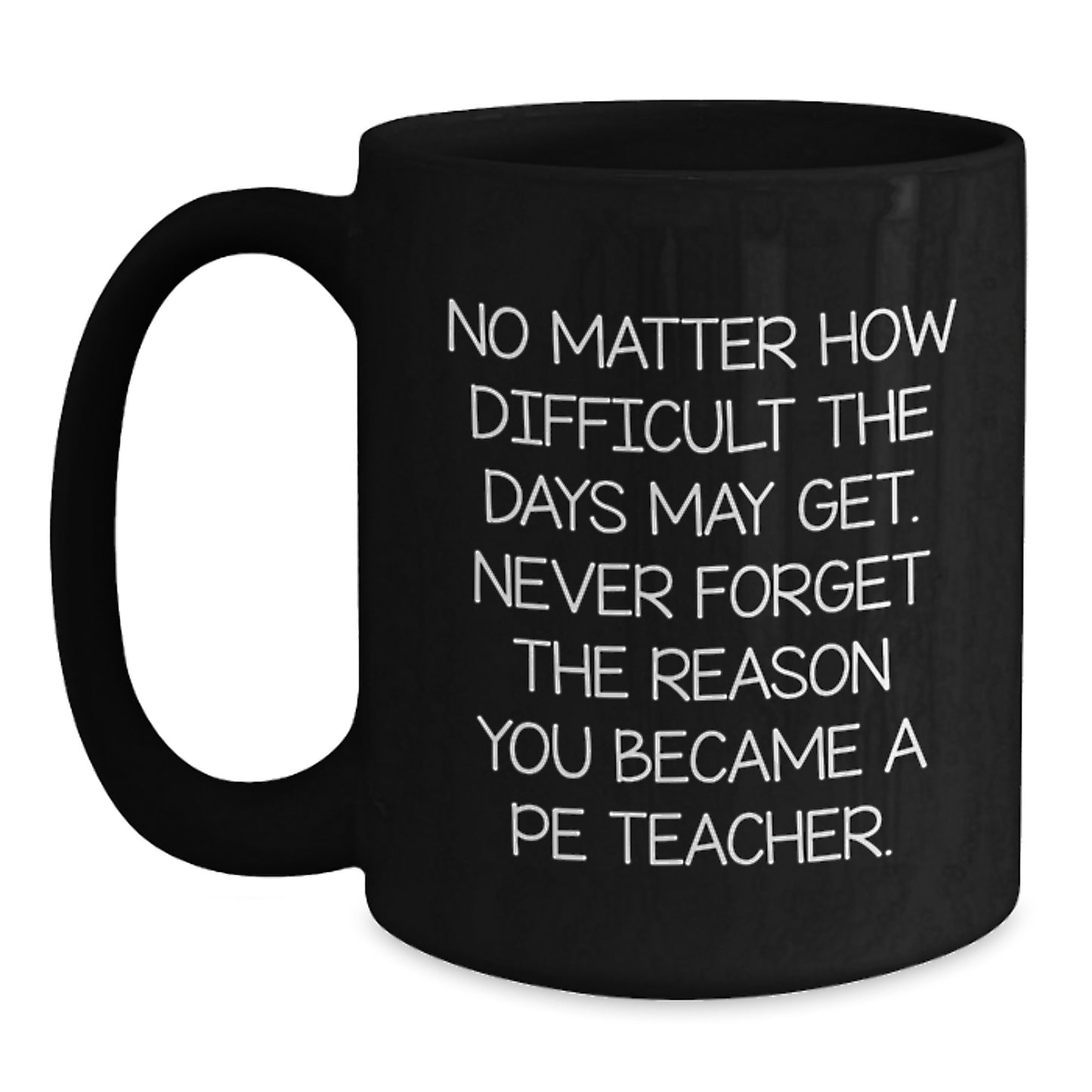 Inspirational PE Teacher Gifts from Friends or Family - Funny Black Coffee Mug for Graduation - 'No Matter How Difficult' Quote - Main