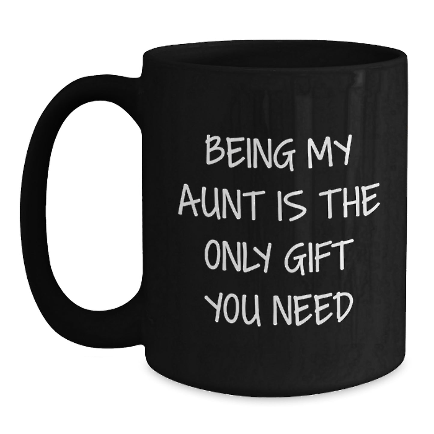 Funny Aunt Gifts from Family - Being My Aunt Is The Only Gift You Need, Black Coffee Mug for Graduation - Main