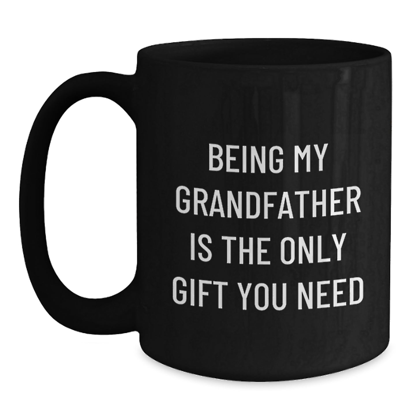 Funny Grandfather Gifts, Being My Grandfather Is The Only Gift You Need, Black Coffee Mug for Birthday, Gifts from Family to Grandfather, Gifts for Grandfather - Main