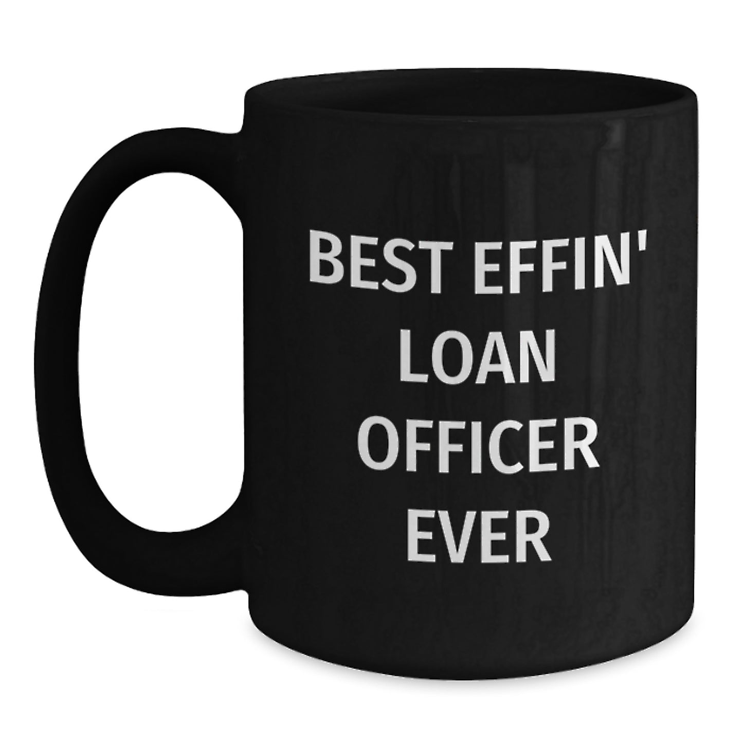 Funny Loan Officer Gifts from Friends for Graduation Unique Best Effin' Loan Officer Ever Black Coffee Mugs, Microwave and Dishwasher Safe - Main
