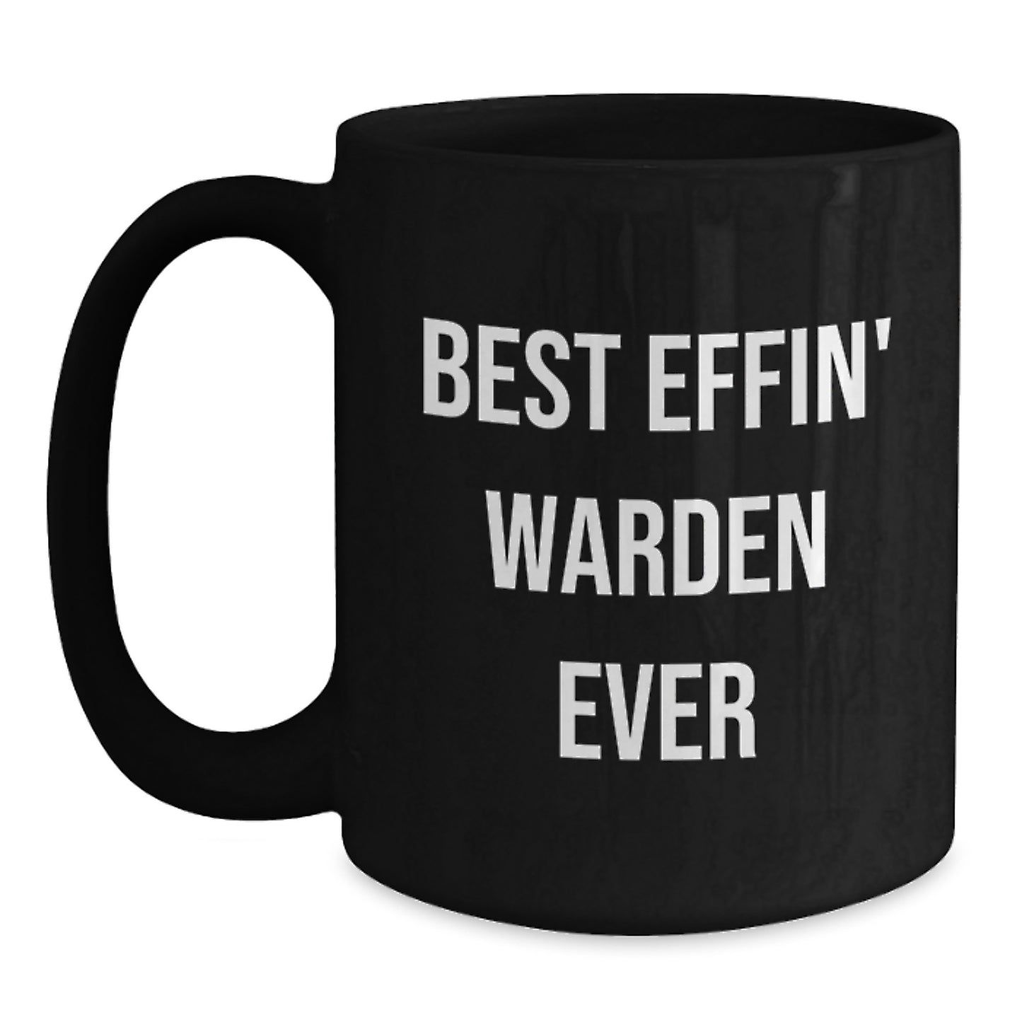 Warden Gifts from Friends, Gifts for Warden - Best Effin' Warden Ever, Funny Black Coffee Mug, Graduation Unique Gifts - Main