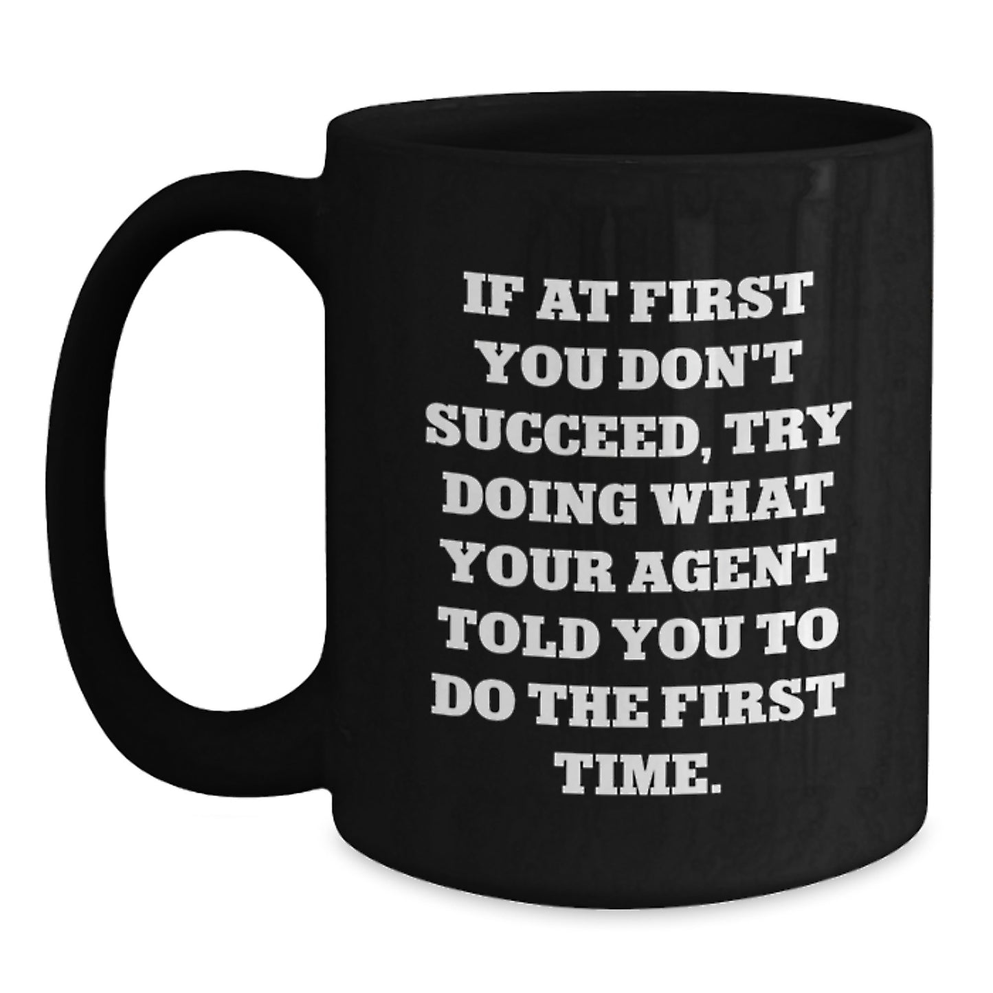 Funny Agent Black Coffee Mug, If At First You Don't Succeed, Try Doing What Your Agent Told You To Do The First Time. Gifts from Family to Agent, Unique Graduation Gifts for Agent - Main