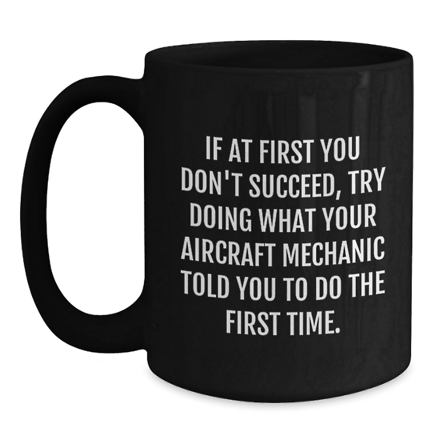 Aircraft Mechanic Funny Quote Gifts from Friends for Men Black Coffee Mug, Perfect Graduation Unique Gifts, Encouragement for Aircraft Mechanic, Funny Motivational Quote for Aircraft Mechanic - Main