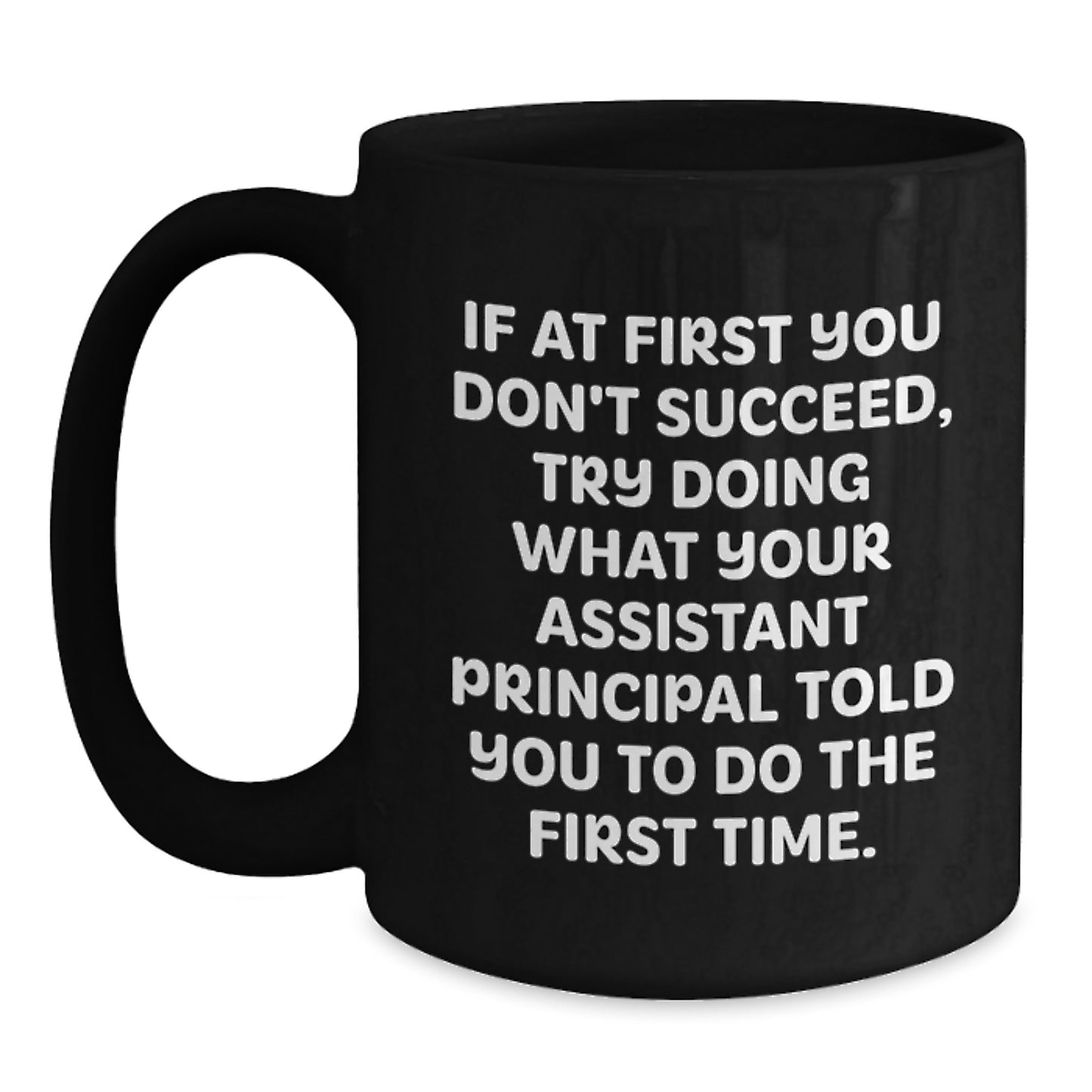 Assistant Principal Humor Funny Gifts from Friends and Family for Him Her Birthday, Inspirational Black Coffee Mug, Try What They Told You To Do First - Main