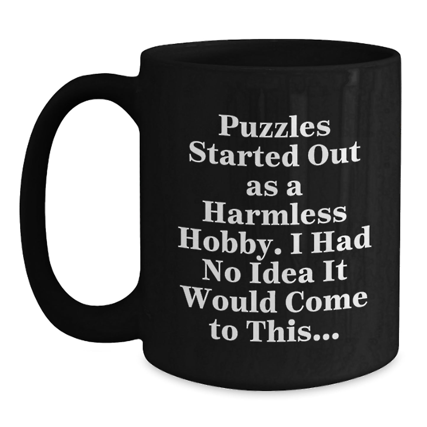 Puzzles Started Out As A Harmless Hobby Funny Birthday Unique Gifts for Puzzles Enthusiasts from Friends, Puzzles Lovers Black Coffee Mug - Main