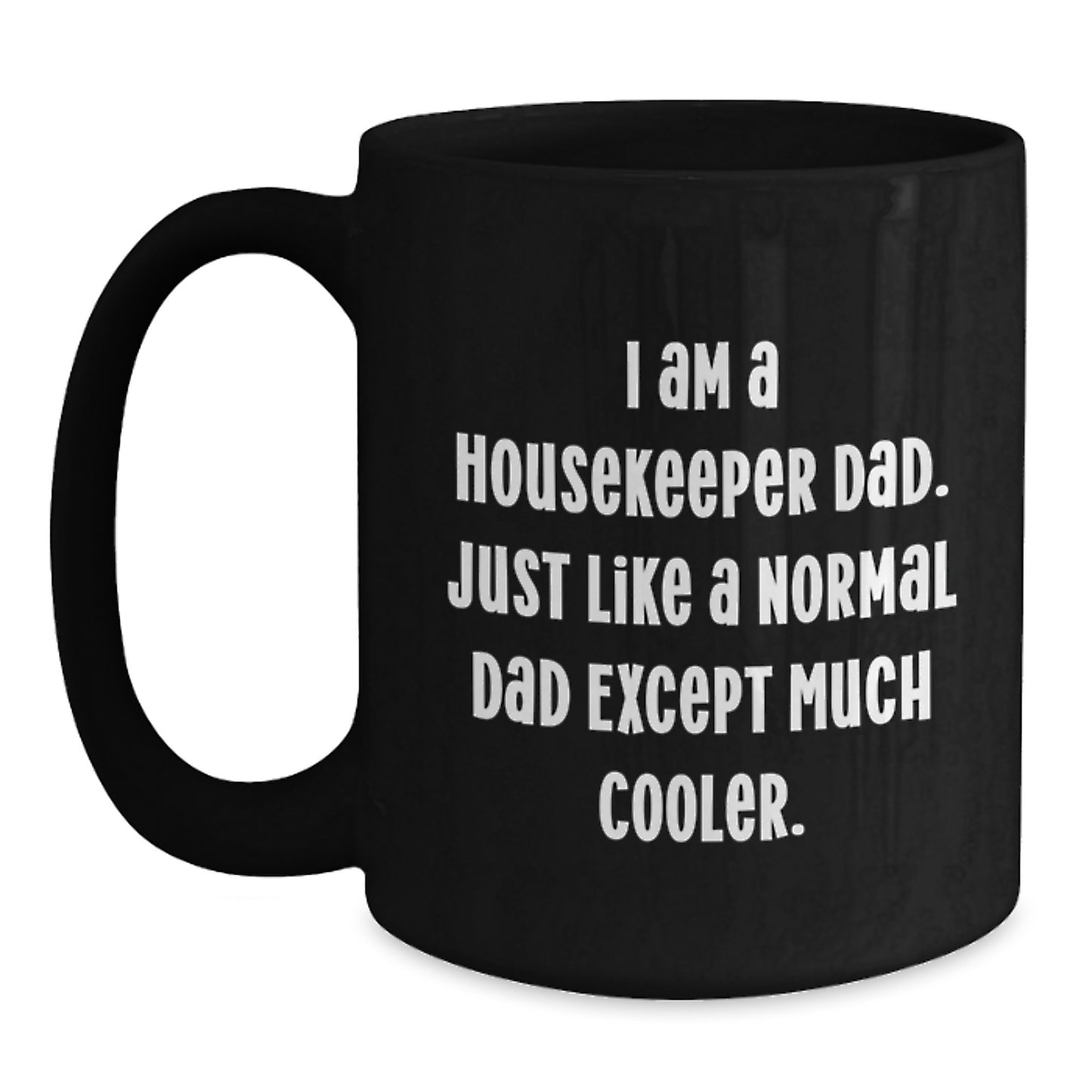 Funny Housekeeper Dad Gifts, Black Coffee Mug for Birthday, 'I Am A Housekeeper Dad' Quote, Gifts from Family, for Housekeeper - Main