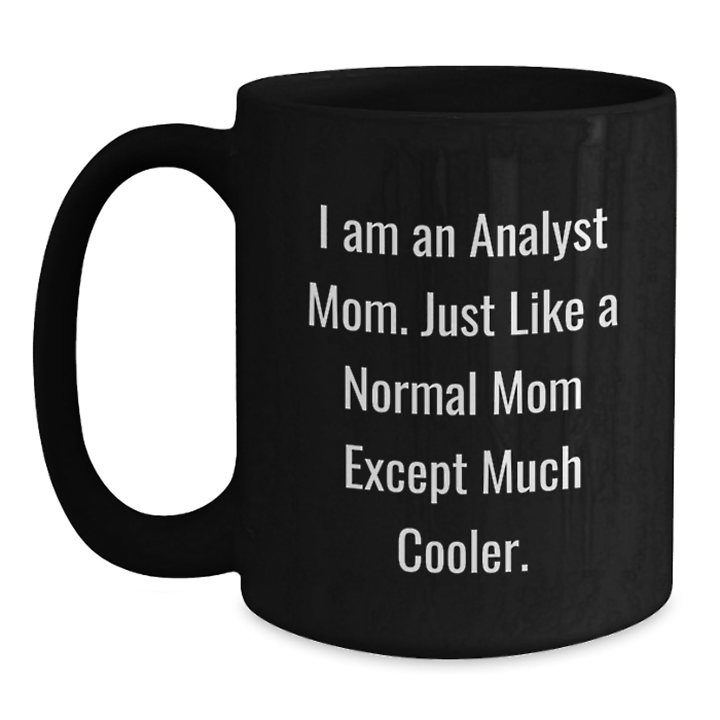 Funny Analyst Mom Gifts, I Am An Analyst Mom Black Coffee Mug, Birthday Unique Gifts from Analyst Mom to Analyst Friends and Family - Main