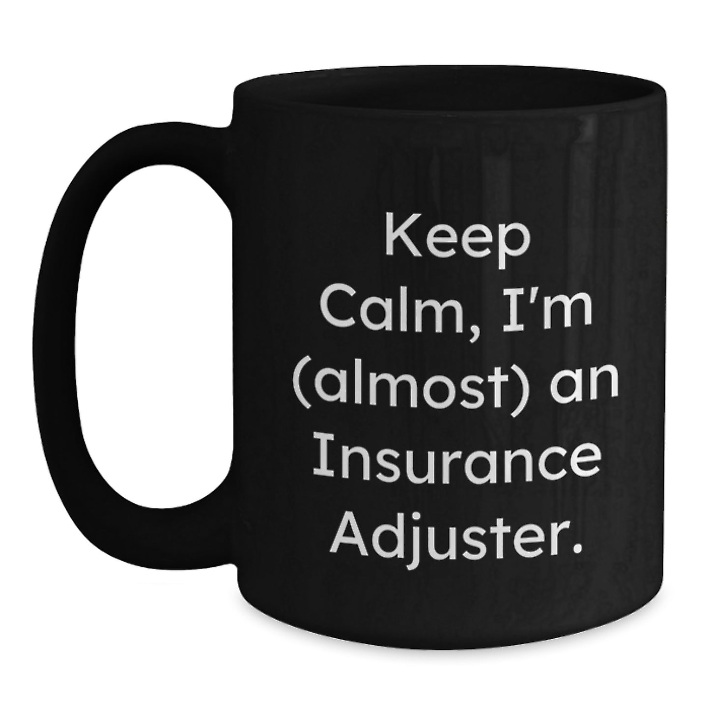 Funny Insurance Adjuster Gifts for Him from Friends - Keep Calm, I'm (almost) An Insurance Adjuster. Black Coffee Mug, Birthday Unique Gifts for Insurance Adjuster - Main